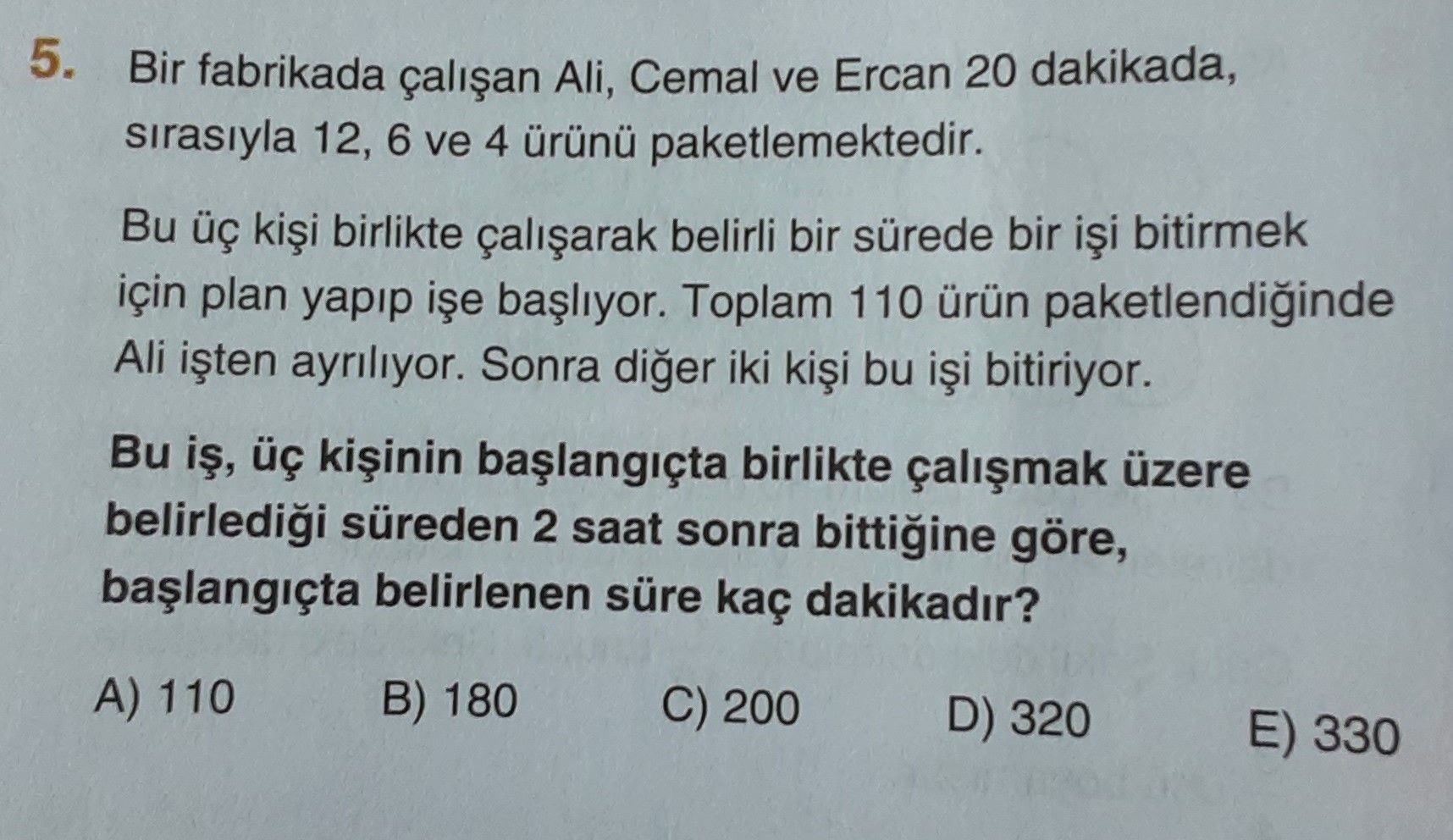 Bir fabrikada çalışan Ali, Cemal ve Ercan 20 dakikada, sırasıyla 12, 6 ve 4 ürünü paketlemektedir