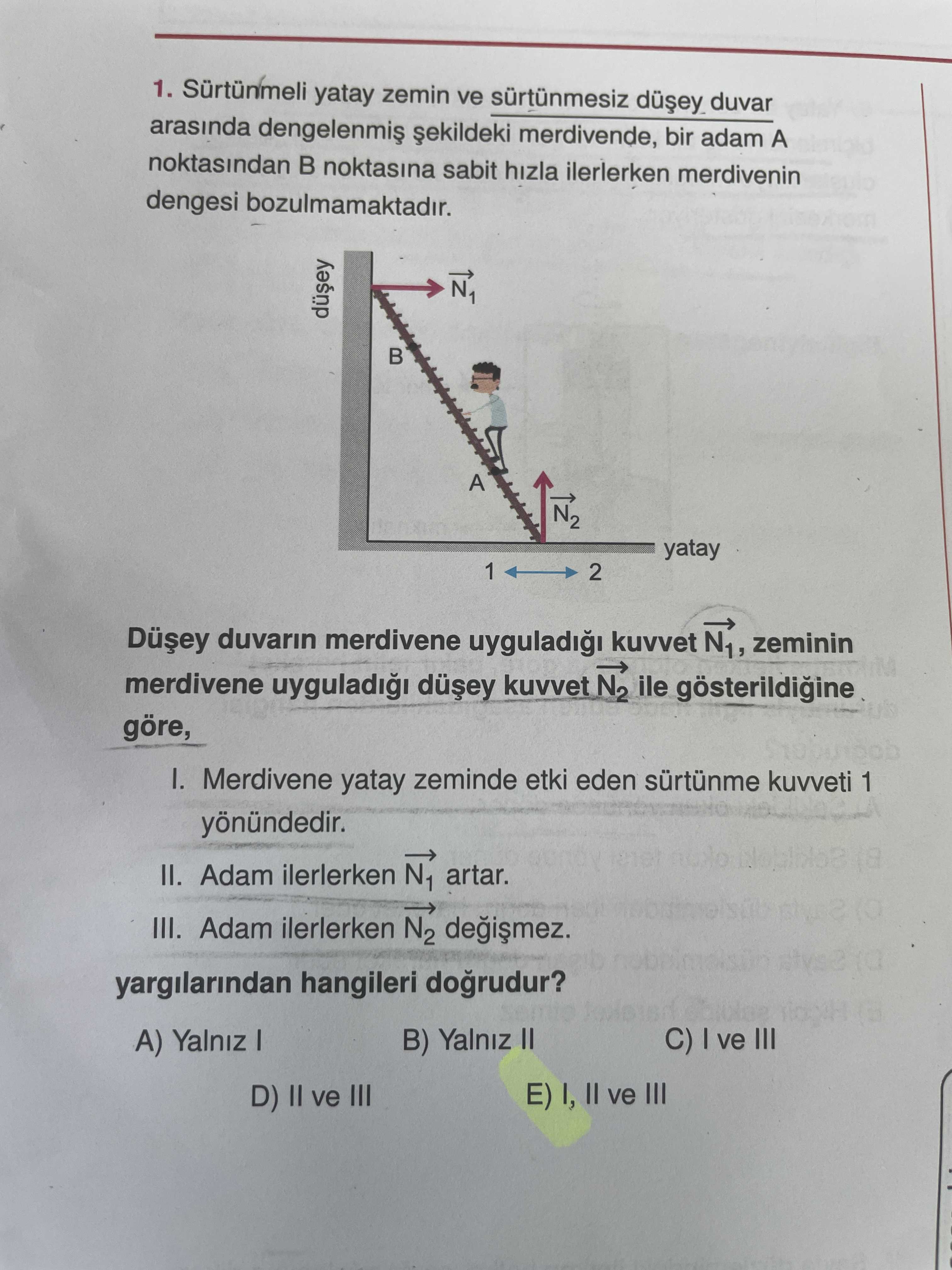 Sürtünmeli yatay zemin ve sürtünmesiz düşey duvar arasında dengelenmiş şekildeki merdivende, bir