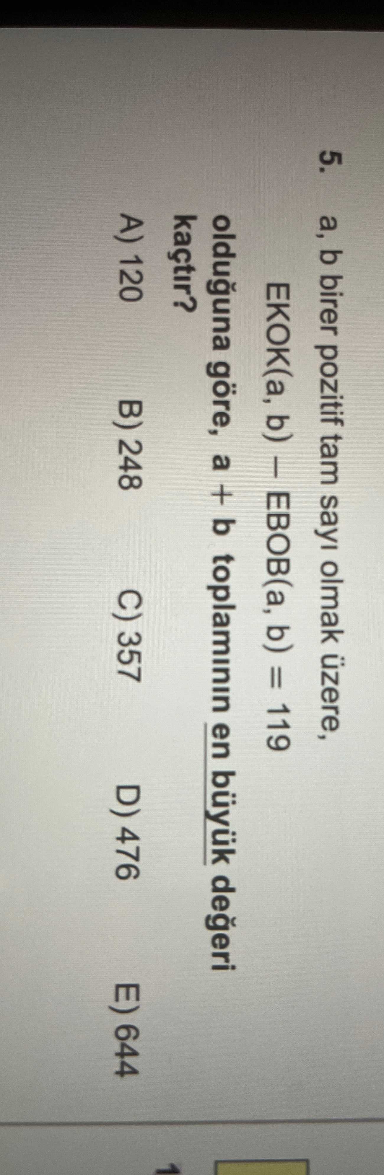 a, b birer pozitif tam sayı olmak üzere, EKOK(a, b) − EBOB(a, b) = 119 olduğuna göre, a + b