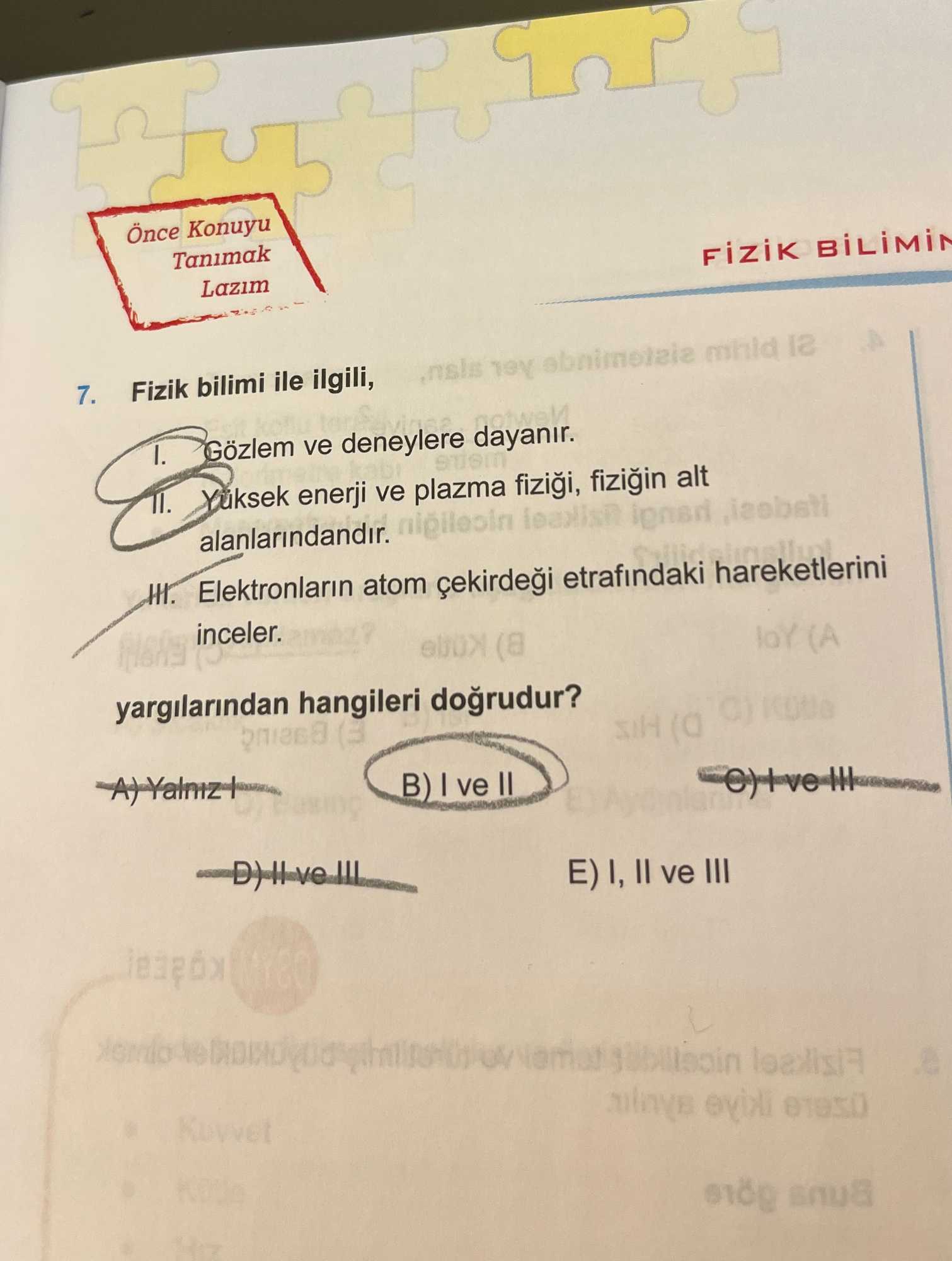 Fizik bilimi ile ilgili, I. Gözlem ve deneylere dayanır. II. Yüksek enerji ve plazma fiziği, fiziğin