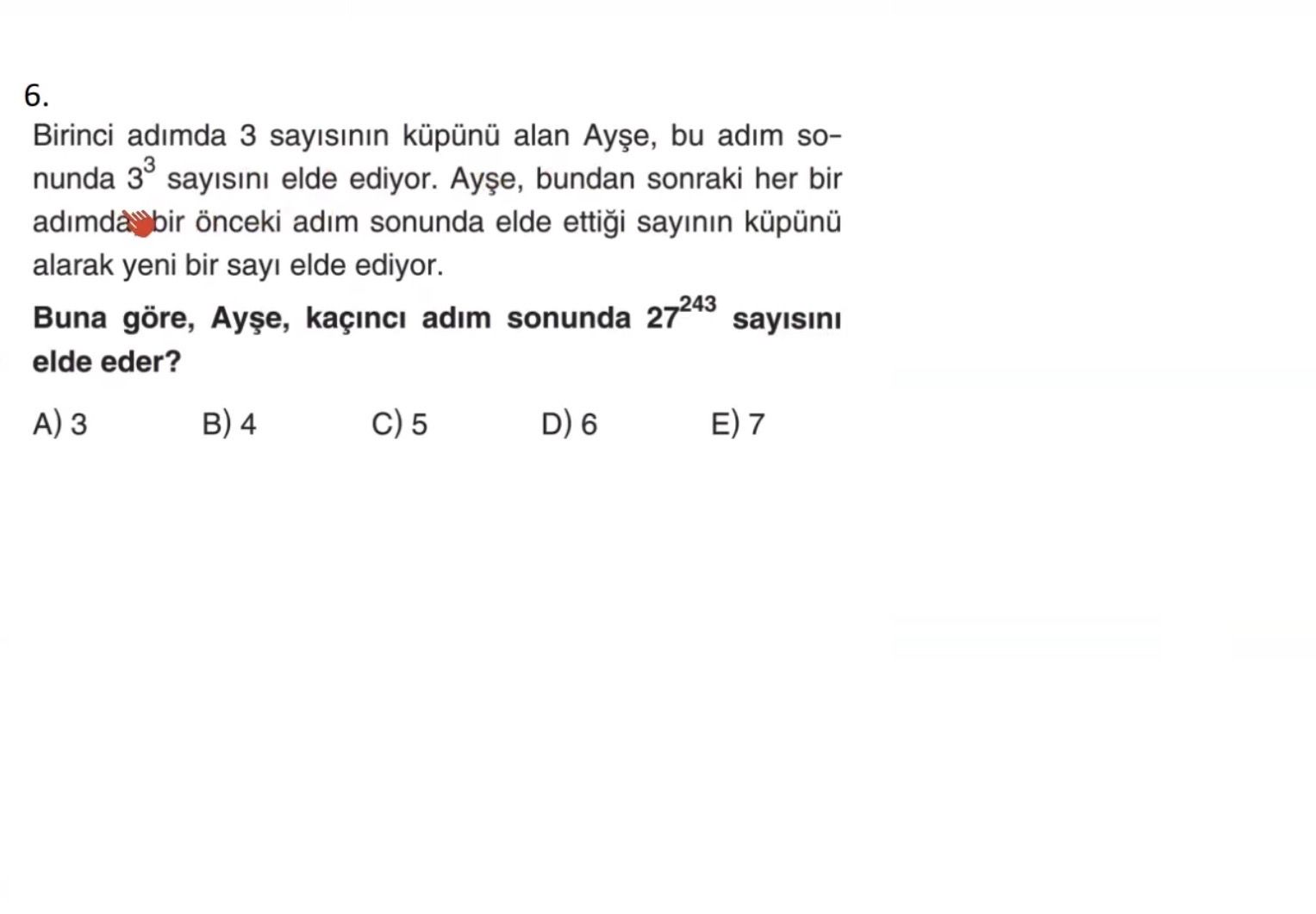 Birinci adımda 3 sayısının küpünü alan Ayşe, bu adım sonunda 3³ sayısını elde ediyor. Ayşe, bundan
