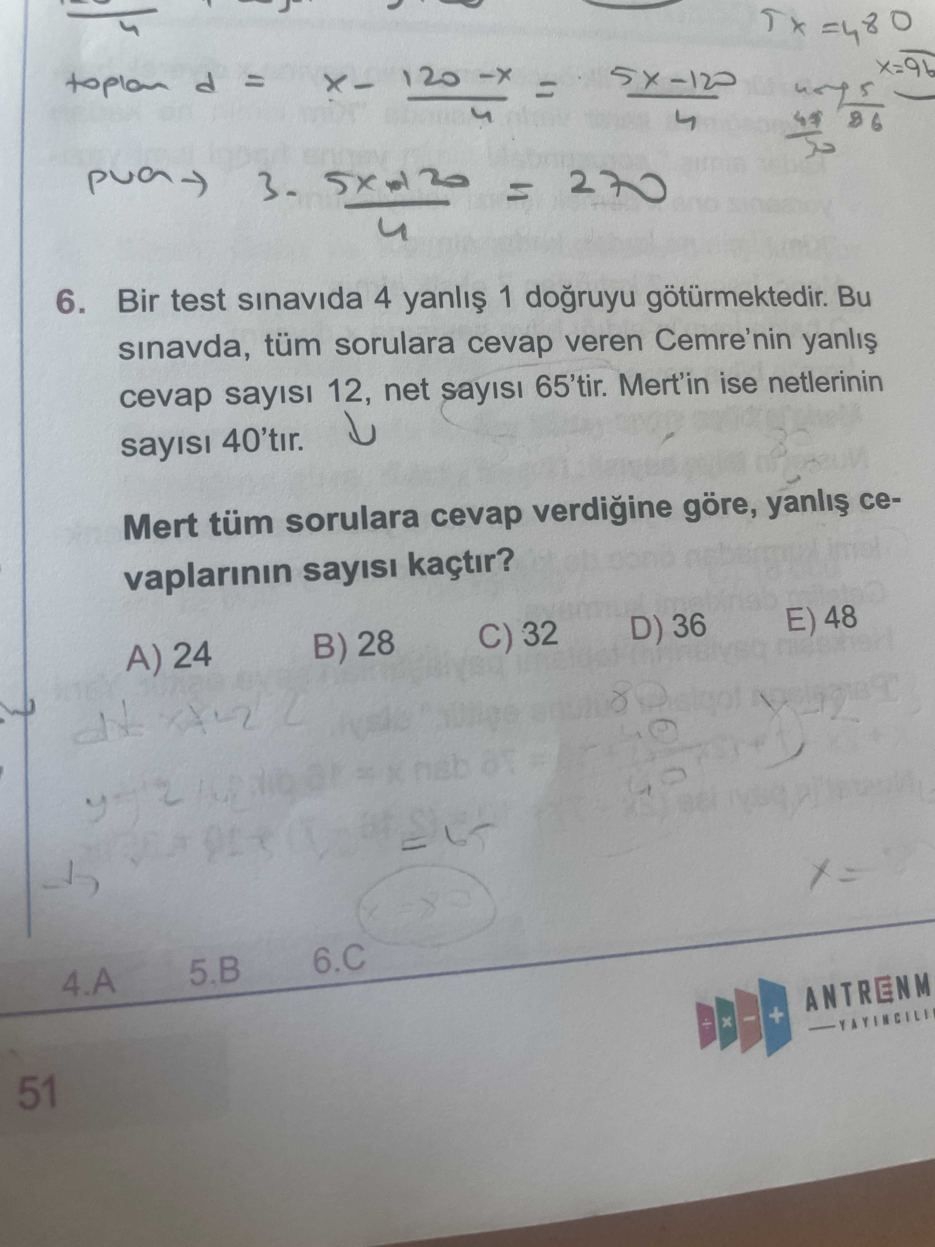 Bir test sınavıda 4 yanlış 1 doğruyu götürmektedir. Bu sınavda, tüm sorulara cevap veren Cemre'nin