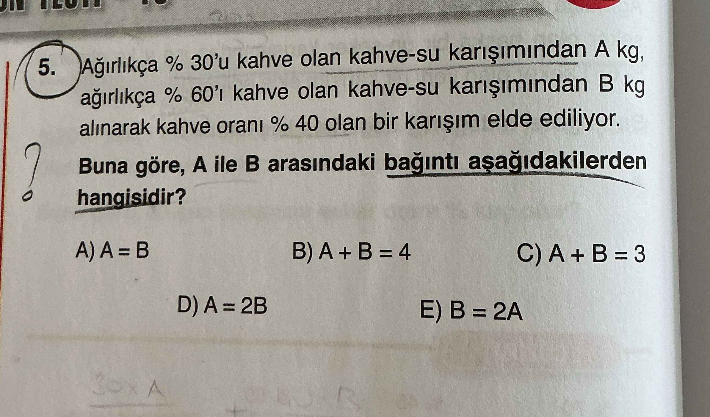 Ağırlıkça % 30'u kahve olan kahve-su karışımından A kg, ağırlıkça % 60'ı kahve olan kahve-su