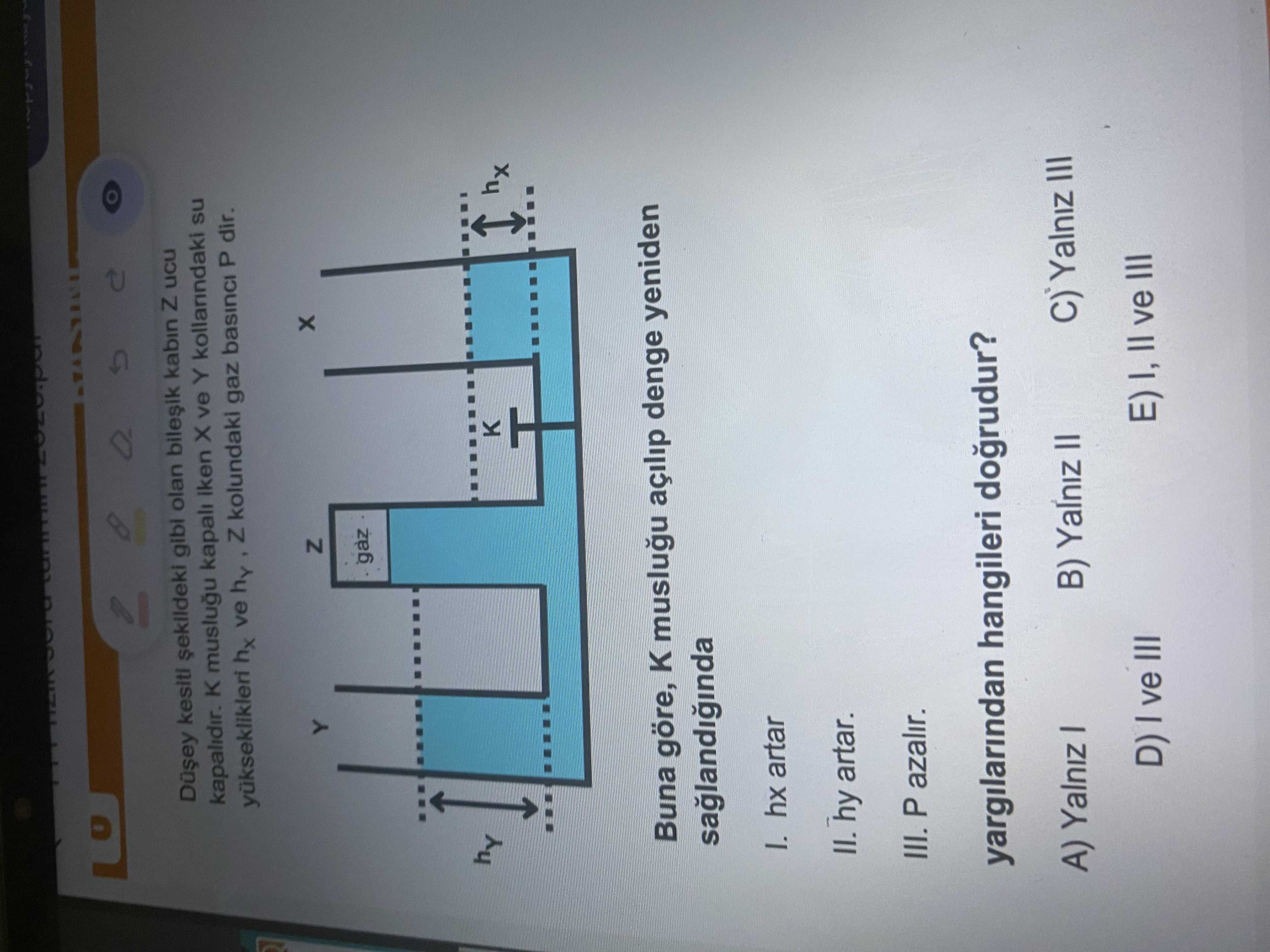 Düşey kesiti şekildeki gibi olan bileşik kabın Z ucu kapalıdır. K musluğu kapalı iken X ve Y
