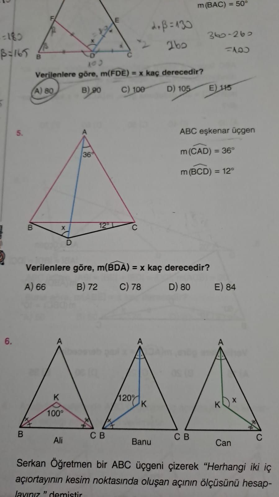 M(BAC) = F E =180 göre, m(FDE) = derecedir. E) 115 D) 105 100 A) 80 A 5. ABC (CAD) 36 m(BCD) = D Verilenlere göre, m(BDA) = kaç derecedir. A) 66 72 78 D) 80 E) 84 6. A 100° Ali Banu Can Serkan bir ABC üçgeni çizerek \ , , , , , , , , , , , , , , , , , , , , , , , , , , , , , , , , , , , , , , , , , , , , , , , , , , , , , , Herhangi iki iç kesim noktasinda açinin ölçüsünü hesapdemistir. ?? Model.Question.title