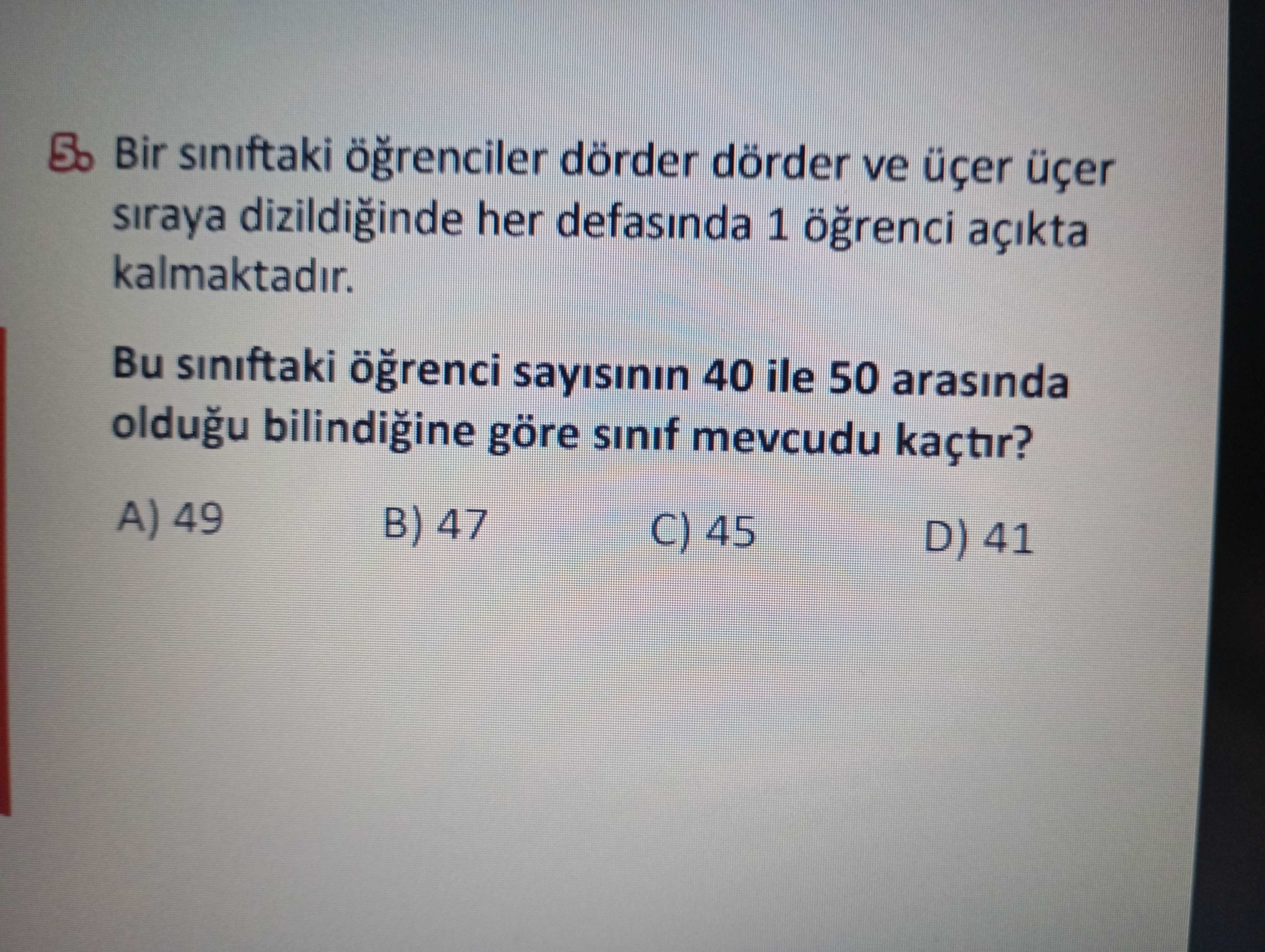 Bir sınıftaki öğrenciler dörder dörder ve üçer üçer sıraya dizildiğinde her defasında 1 öğrenci