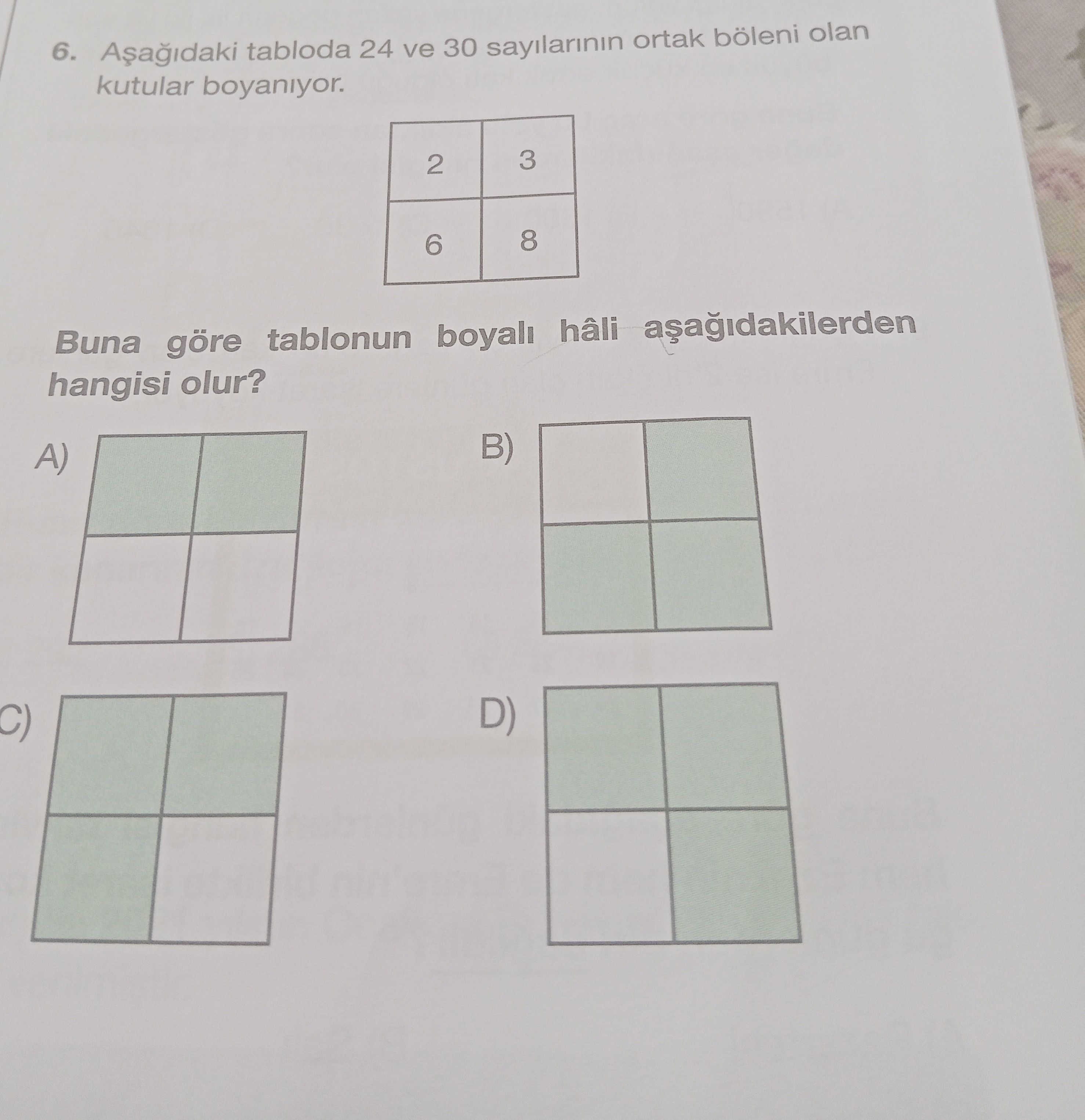 Aşağıdaki tabloda 24 ve 30 sayılarının ortak böleni olan kutular boyanıyor. | 2 | 3 | | 6 | 8 | Buna