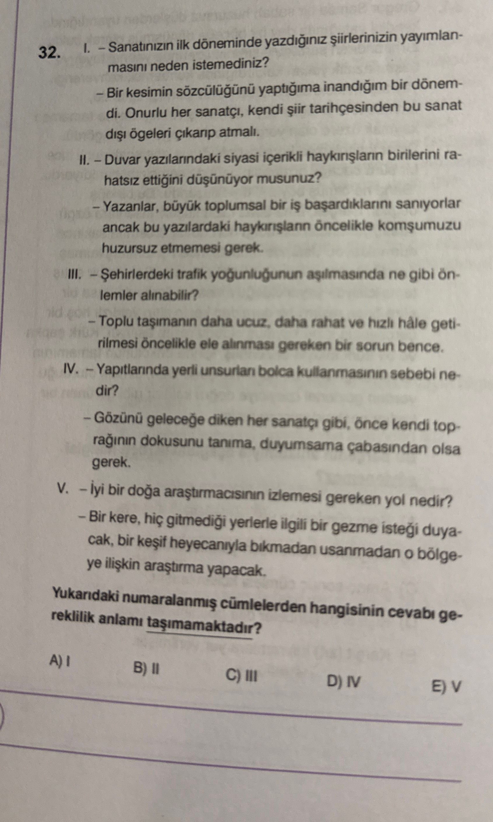 I. – Sanatınızın ilk döneminde yazdığınız şiirlerinizin yayımlanmasını neden istemediniz? – Bir
