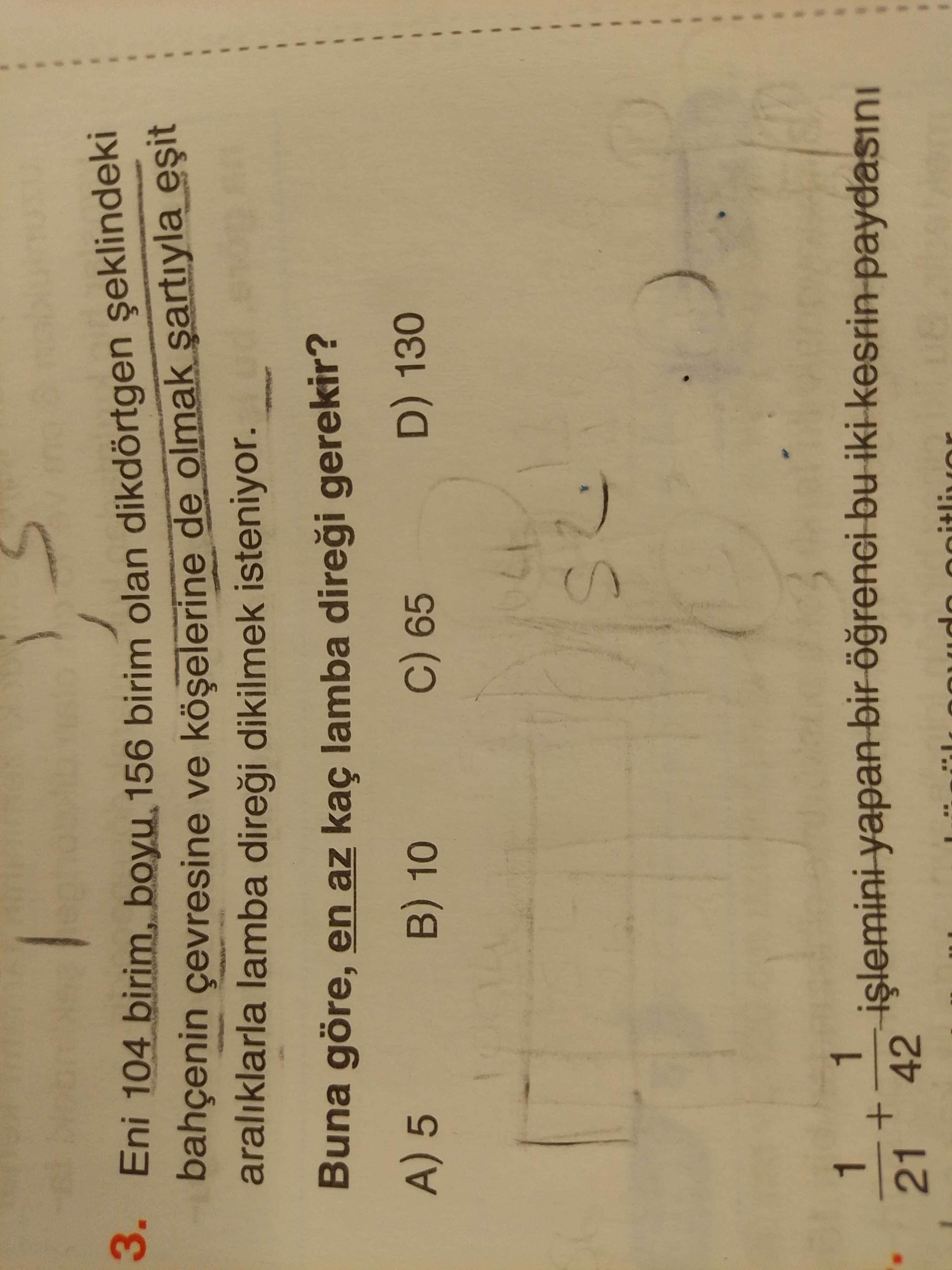 3. Eni 104 birim, 156 birim olan dikdörtgen bahçenin çevresine ve de olmak araliklarla lamba dikilmek isteniyor. Buna göre, en az kaç lamba gerekir. C) 65 A) 5 10 D) 130 1 + yapan bir bu iki kesrin paydasini 42 21 : 3. C) 65 A) 5 10 D) 130 1 + yapan bir bu iki kesrin paydasini 42 21 :. ?? Model.Question.title