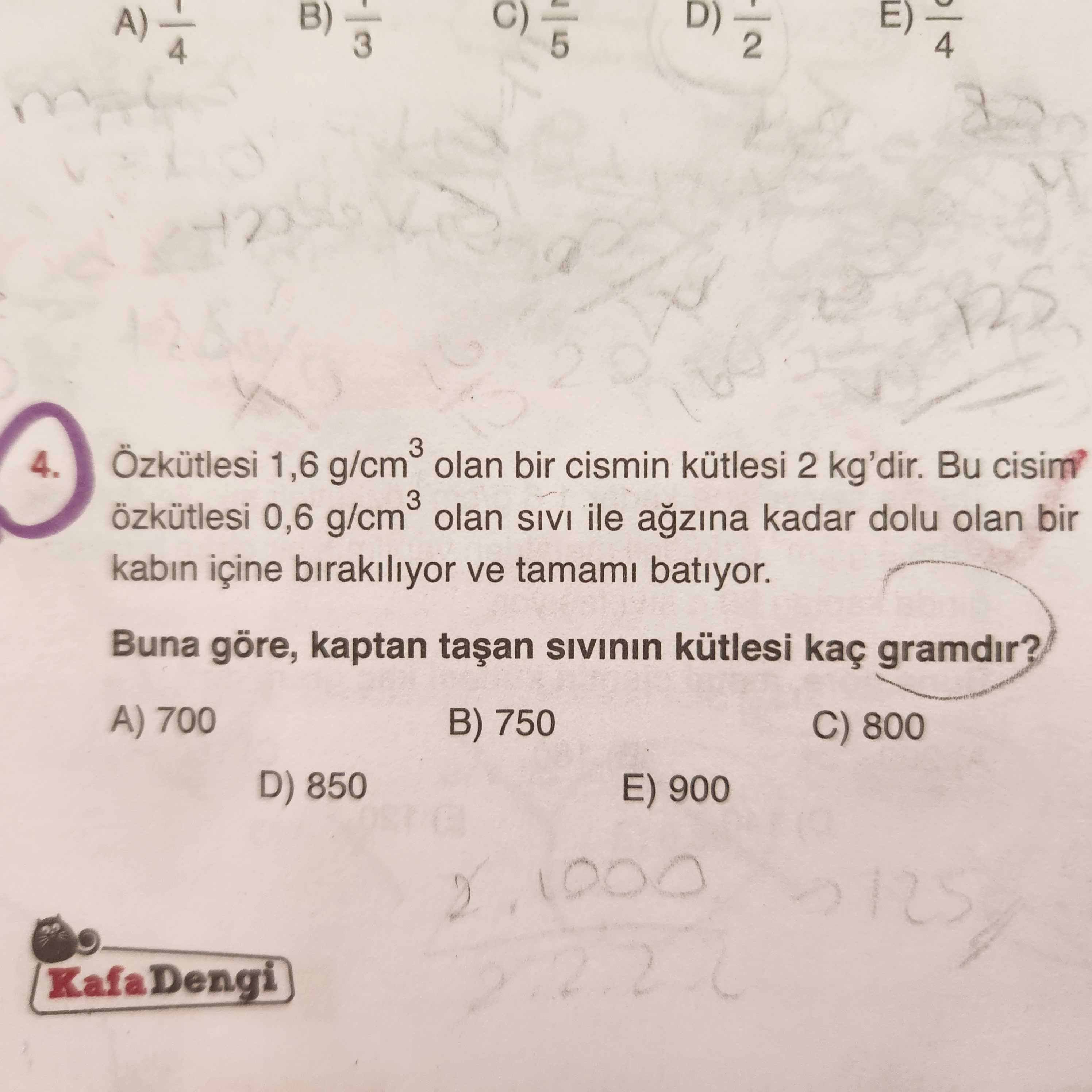 Özkütlesi 1,6 g/cm³ olan bir cismin kütlesi 2 kg'dir. Bu cisim özkütlesi 0,6 g/cm³ olan sıvı ile
