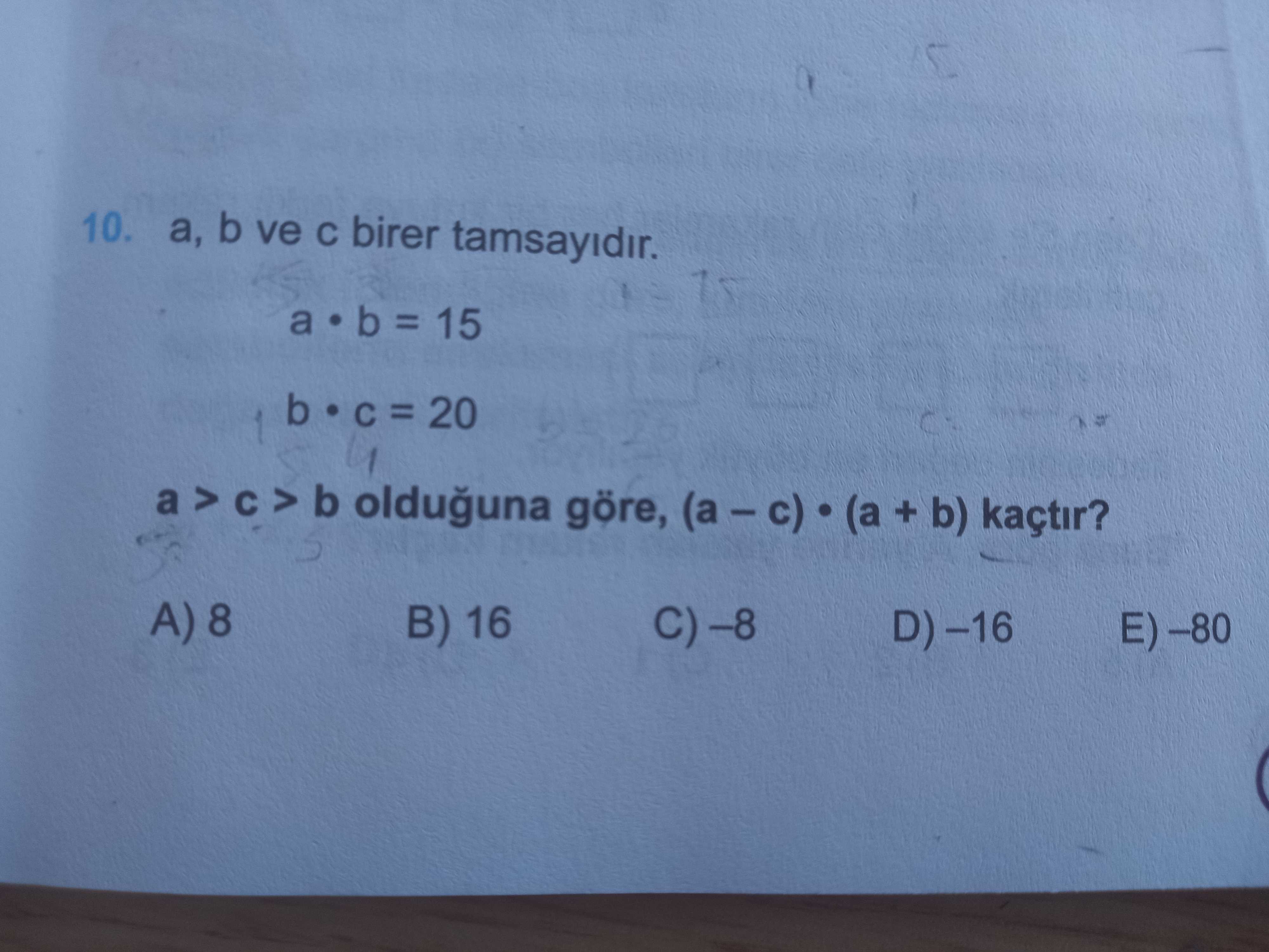 a, b ve c birer tamsayıdır. a • b = 15 b • c = 20 a > c > b olduğuna göre, (a – c) • (a + b) kaçtır?