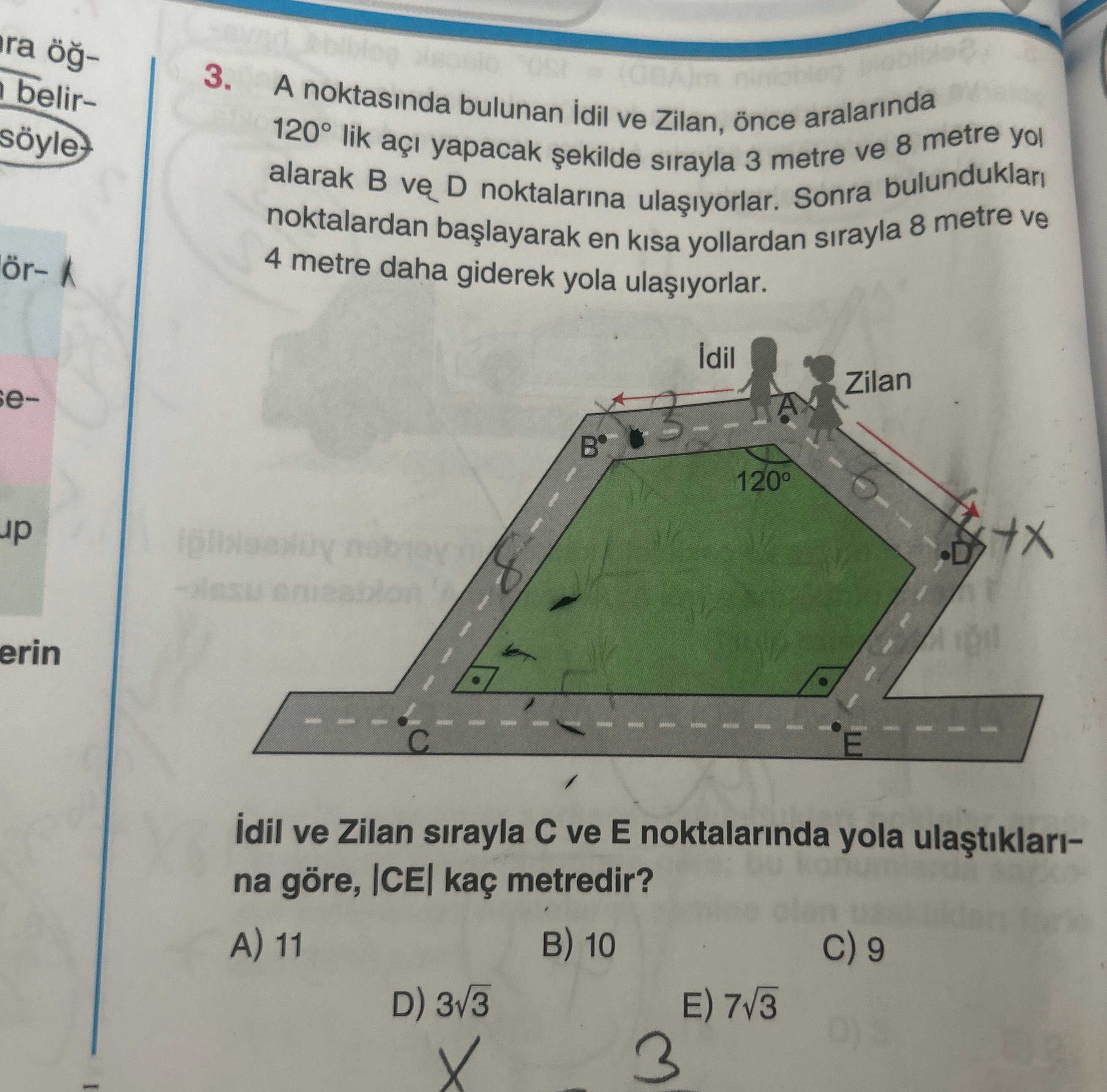 A noktasında bulunan İdil ve Zilan, önce aralarında 120° lik açı yapacak şekilde sırayla 3 metre ve