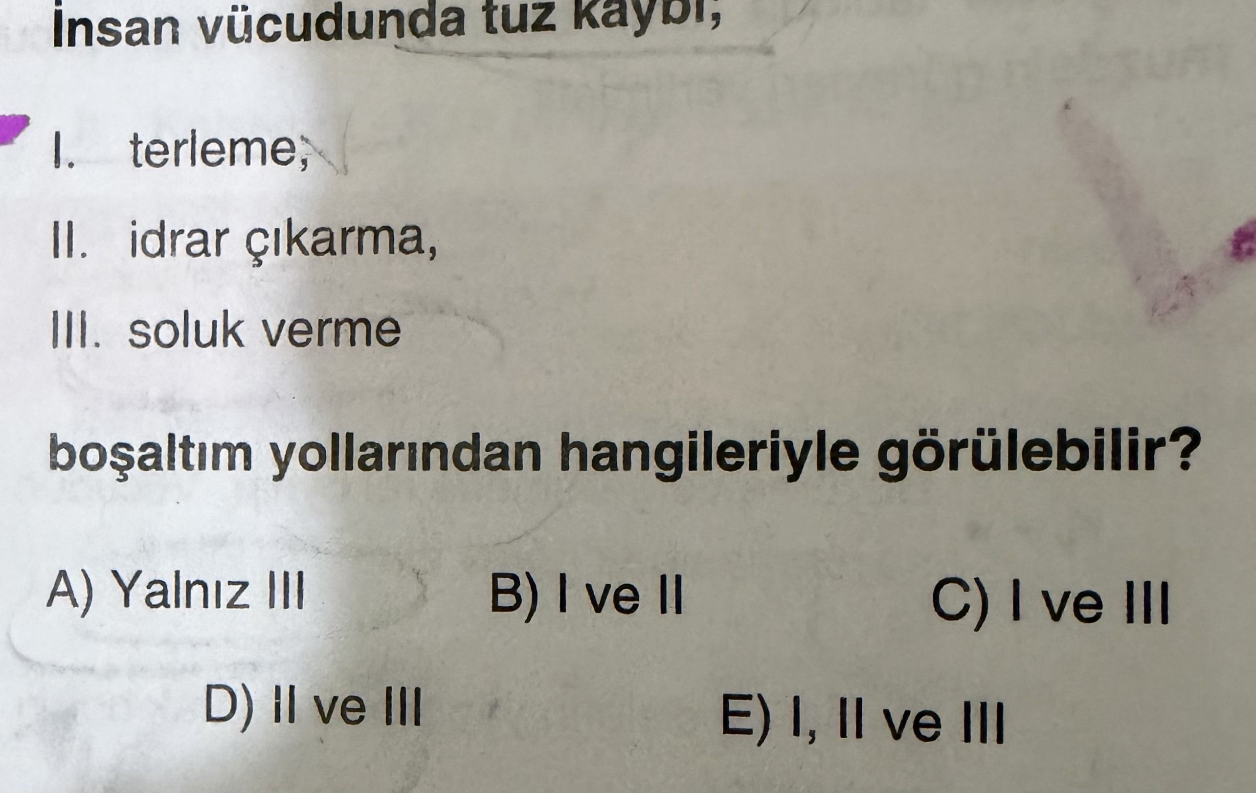 İnsan vücudunda tuz kaybı; I. terleme, II. idrar çıkarma, III. soluk verme boşaltım yollarından