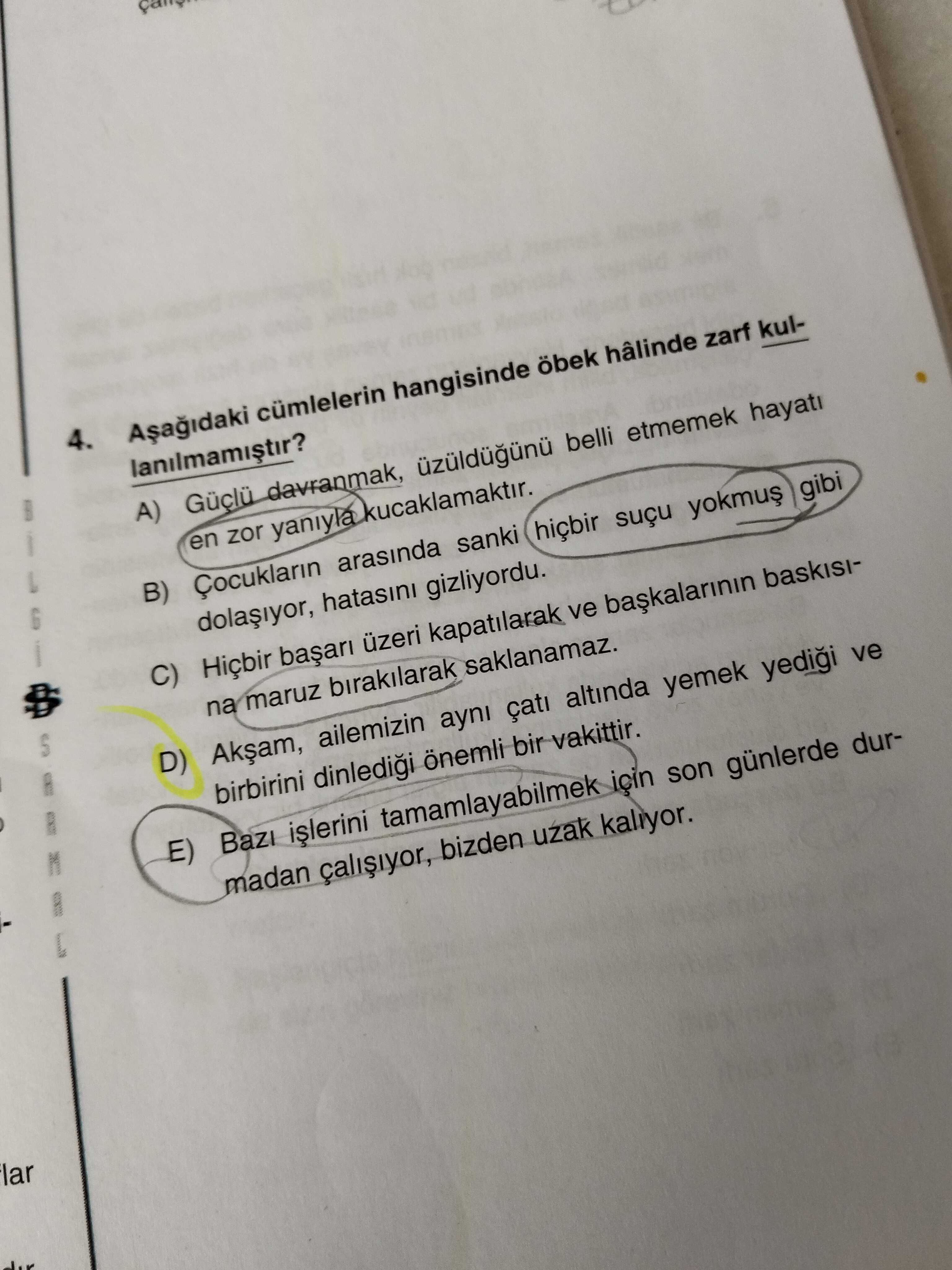 Aşağıdaki cümlelerin hangisinde öbek hâlinde zarf kullanılmamıştır?