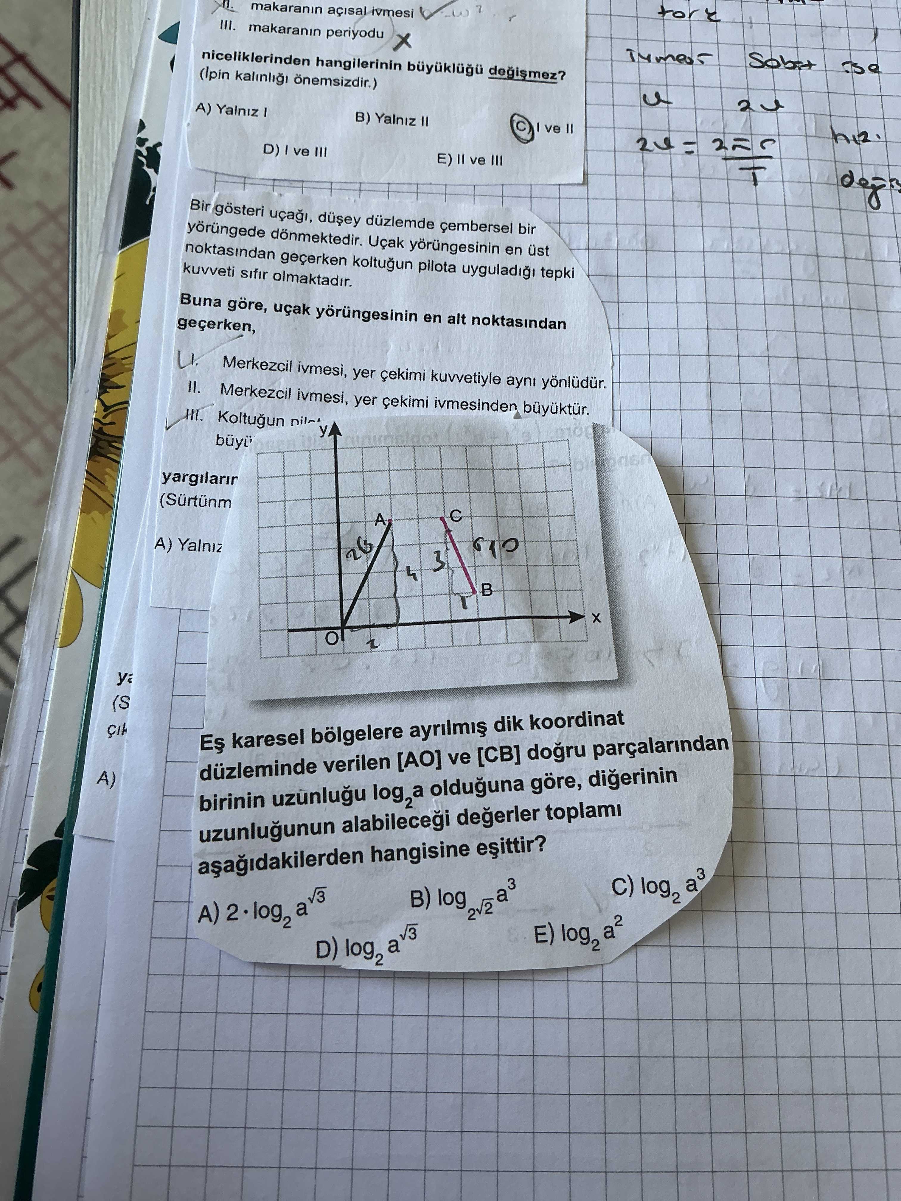 Tore makaranin ivmesi III. makaranin periyodu niceliklerinden hangilerinin degismez. A) B) Yalniz D) ve III duzlemde bir donmektedir. yorungesinin en üst noktasindan koltugun pilota tepki kuvveti sifir olmaktadir. Buna göre, uçak en alt noktasindan geçerken, Merkezcil ivmesi, yer kuvvetiyle ayni Merkezcil ivmesi, yer çekimi ivmesinden Koltugun yargilarir C A) Yalniz 3 4 B (S Es karesel bölgelere dik koordinat duzleminde verilen ve [CB] parçalarindan A) birinin log2a olduguna göre, digerinin uzunlugunun degerler toplami hangisine a3 B) log A) a E) D) log2 a tore makaranin ivmesi III. Buna göre, uçak en alt noktasindan geçerken, Merkezcil ivmesi, yer kuvvetiyle ayni Merkezcil ivmesi, yer çekimi ivmesinden Koltugun yargilarir C A) Yalniz 3 4 B (S Es karesel bölgelere dik koordinat duzleminde verilen ve [CB] parçalarindan A) birinin log2a olduguna göre, digerinin uzunlugunun degerler toplami hangisine a3 B) log A) a E) D) log2 a. ?? Model.Question.title