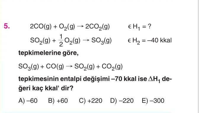 2CO(g) + O₂(g) → 2CO₂(g) ε H₁ = ? SO₂(g) + ½O₂(g) → SO₃(g) ε H₂ = –40 kkal tepkimelerine göre