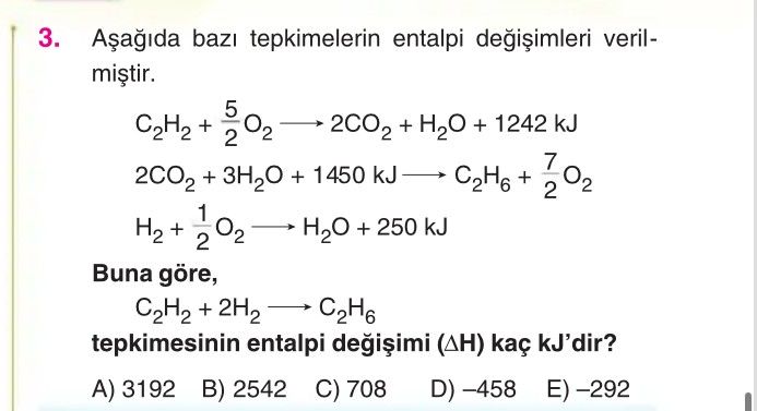 Aşağıda bazı tepkimelerin entalpi değişimleri verilmiştir. C₂H₂ + 5/2 O₂ ——→ 2CO₂ + H₂O + 1242 kJ