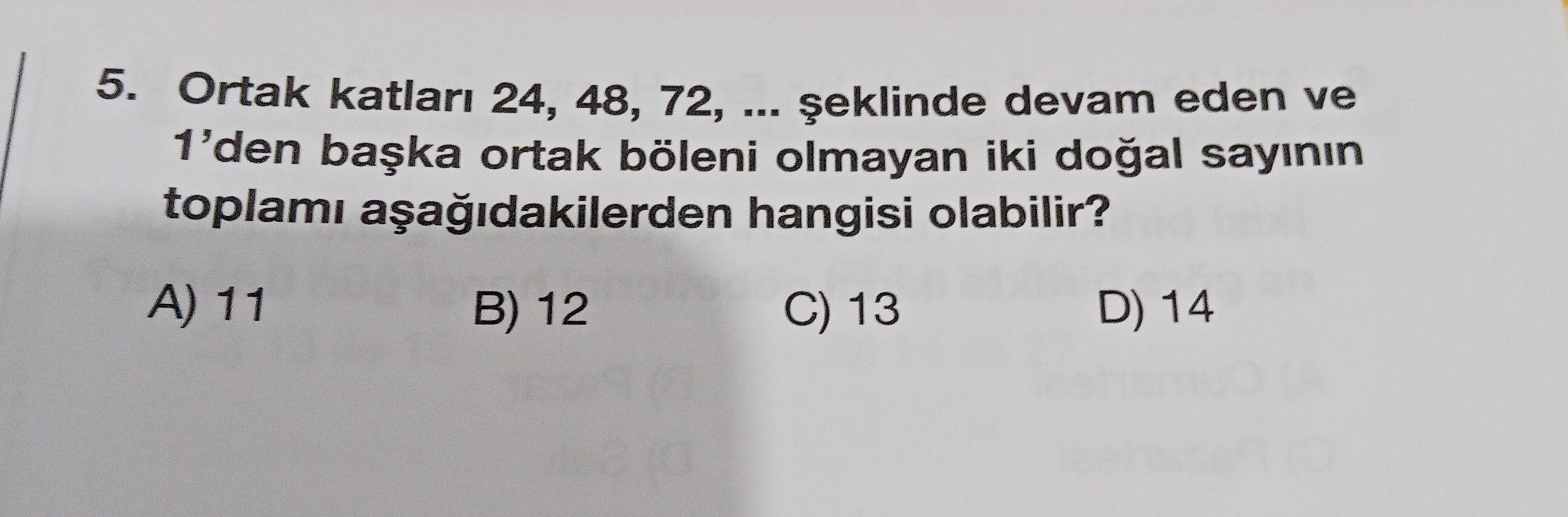 Ortak katları 24, 48, 72, ... şeklinde devam eden ve 1'den başka ortak böleni olmayan iki doğal