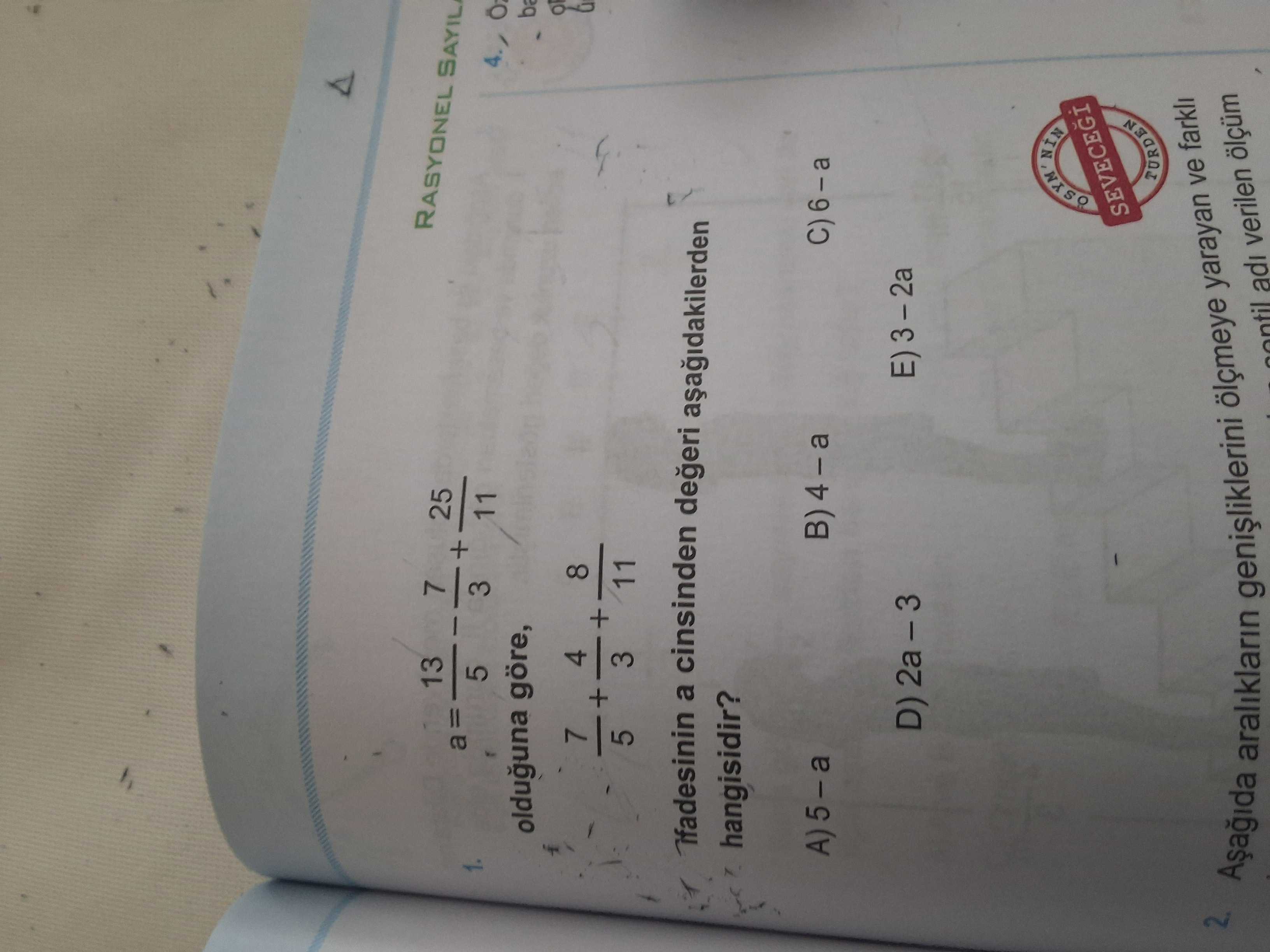 a = 13/5 - 7/3 + 25/11 olduğuna göre, 7/5 + 4/3 + 8/11 ifadesinin a cinsinden değeri aşağıdakilerden