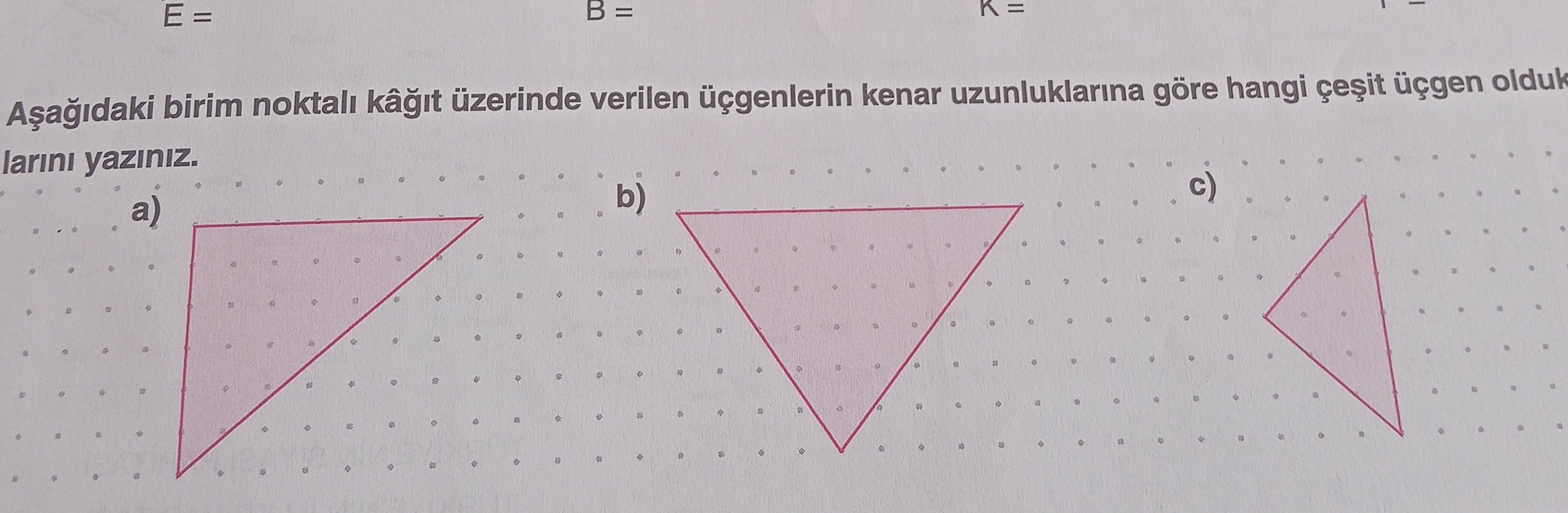 Aşağıdaki birim noktalı kâğıt üzerinde verilen üçgenlerin kenar uzunluklarına göre hangi çeşit üçgen
