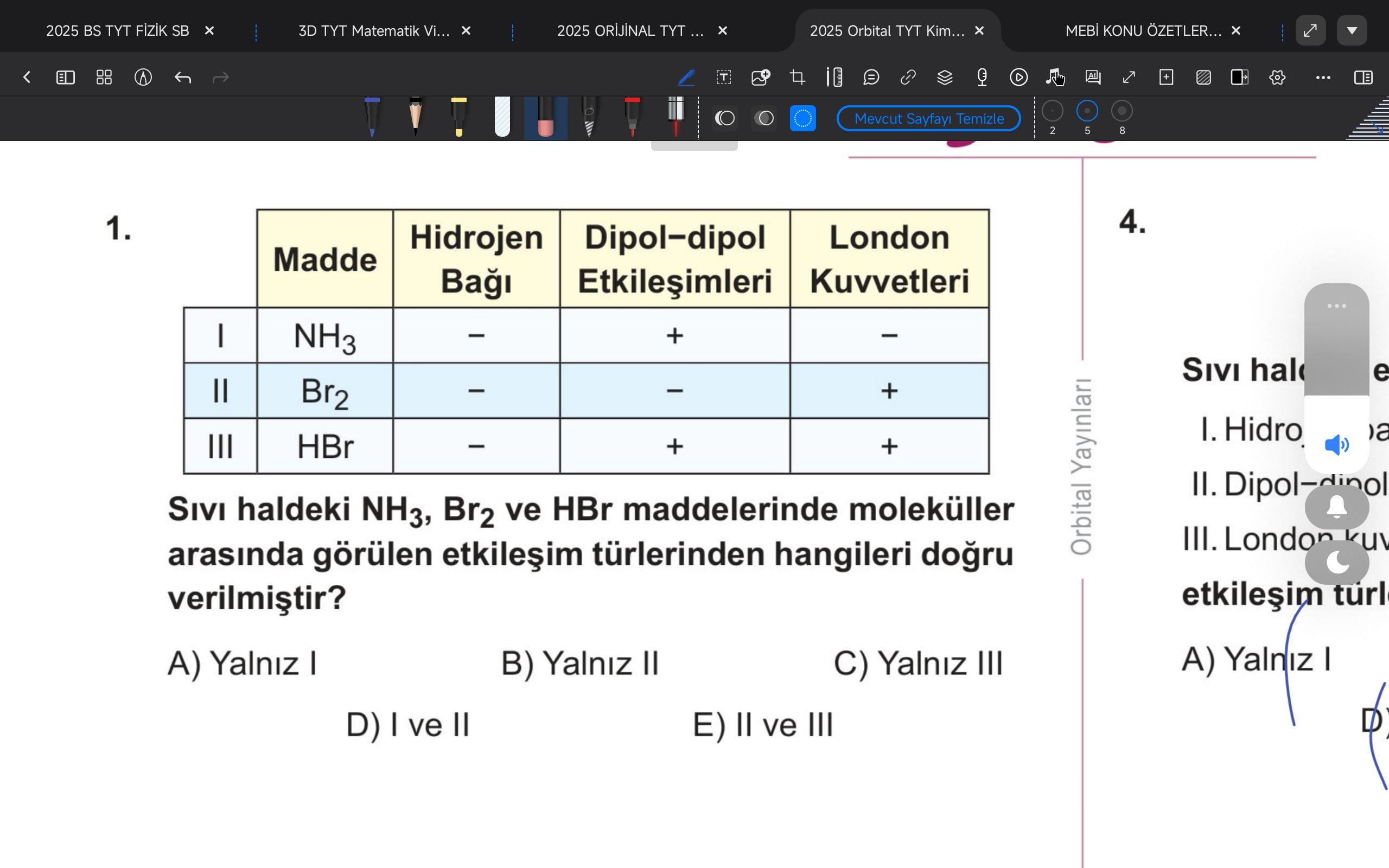 | | Madde | Hidrojen Bağı | Dipol–dipol Etkileşimleri | London Kuvvetleri | I | NH₃ | – | + | – II | Br₂ | – | – | + III | HBr |
