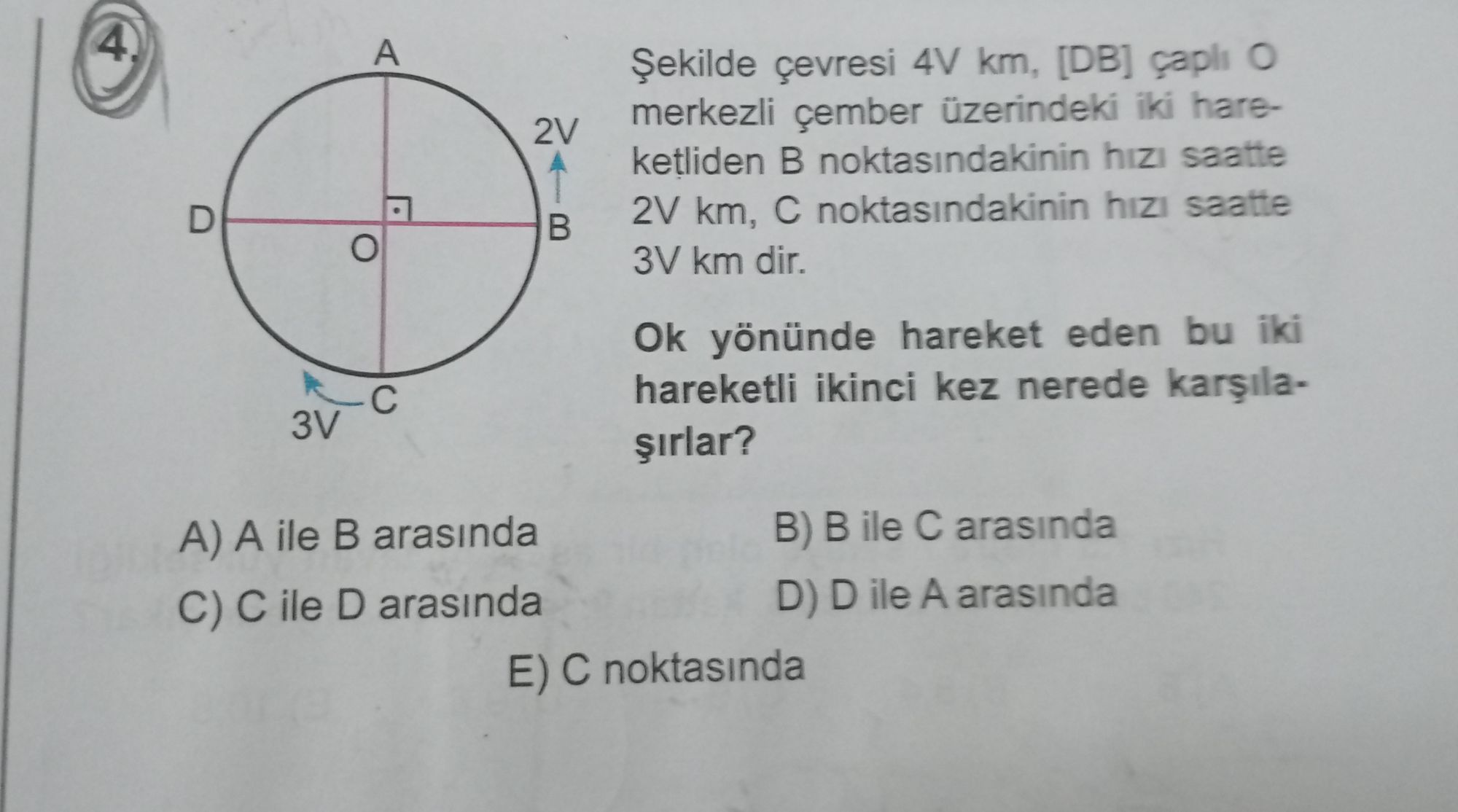 Şekilde çevresi 4V km, [DB] çaplı O merkezli çember üzerindeki iki hareketliden B noktasındakinin