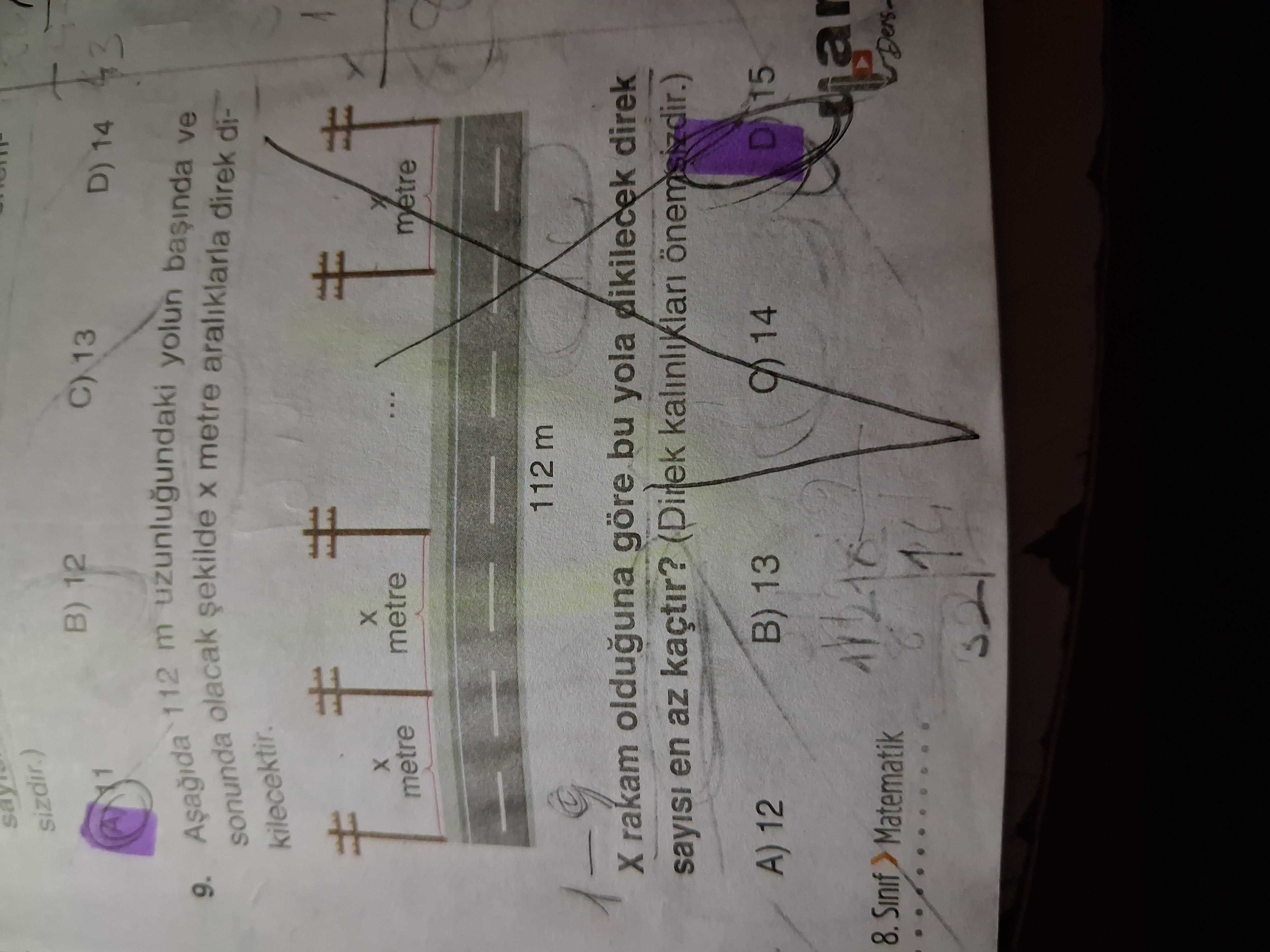 Sizdir. ) B) 12 C) 13 D) 14 sonunda olacak 112 m uzunlugundaki metre araliklarla yolun direk ve di9. kilecektir. metre 112 m rakam olduguna göre bu yola dikilecek direk sayisi en az kaçtir. (Direk kalinliklari B) 13 A) 12 14 8. Sinif Matematik sizdir. Sinif Matematik. ?? Model.Question.title