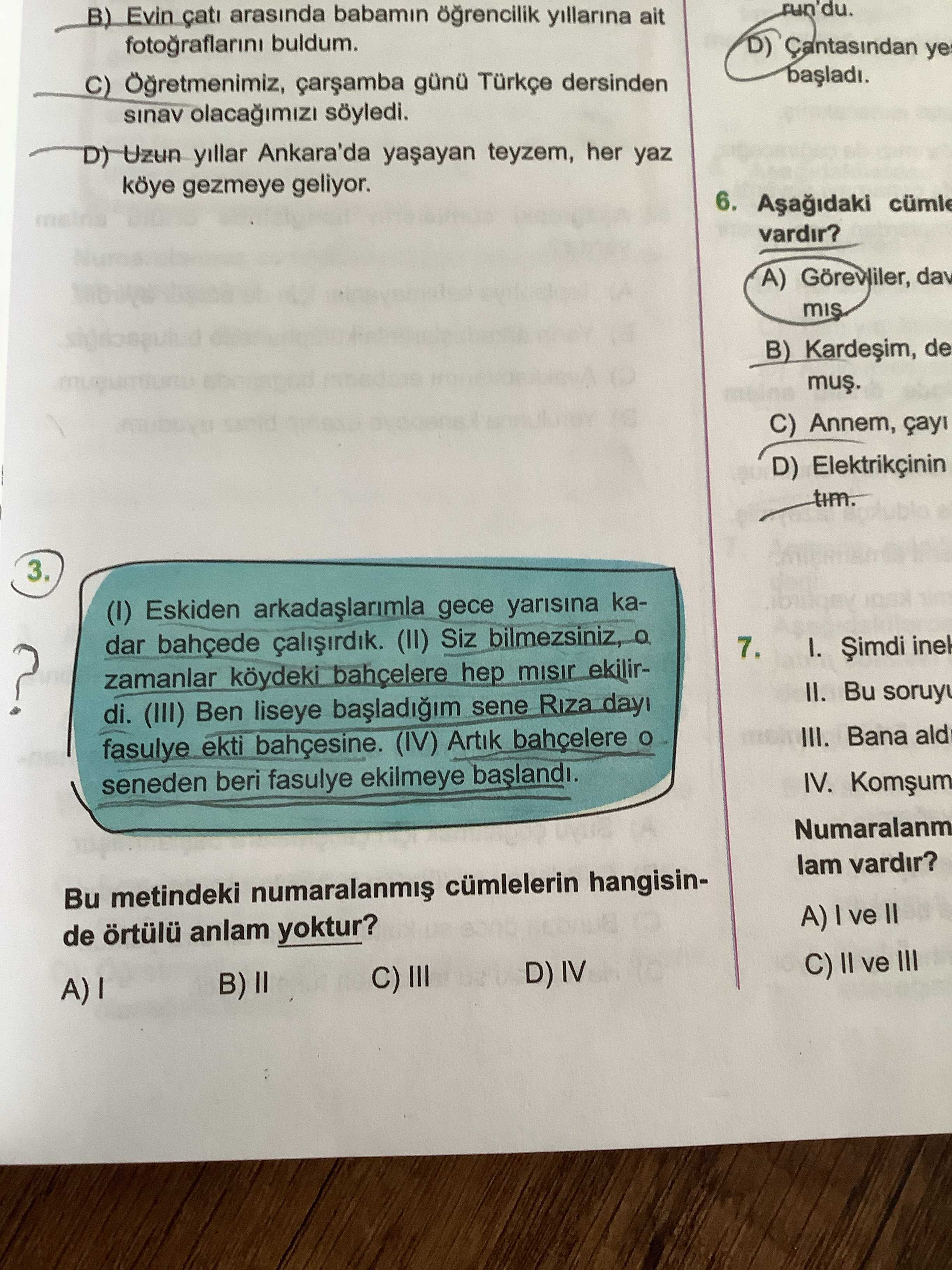 (I) Eskiden arkadaşlarımla gece yarısına kadar bahçede çalışırdık. (II) Siz bilmezsiniz, o zamanlar