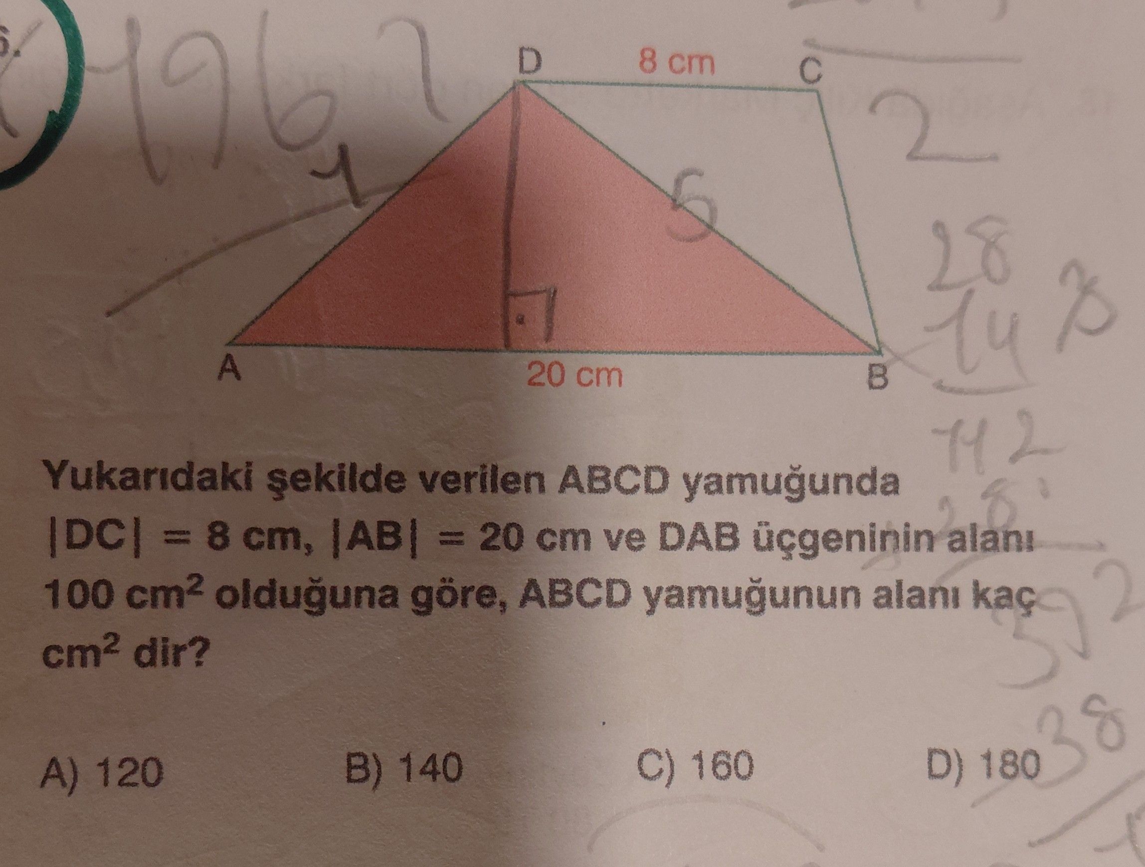 Yukarıdaki şekilde verilen ABCD yamuğunda |DC| = 8 cm, |AB| = 20 cm ve DAB üçgeninin alanı 100 cm²