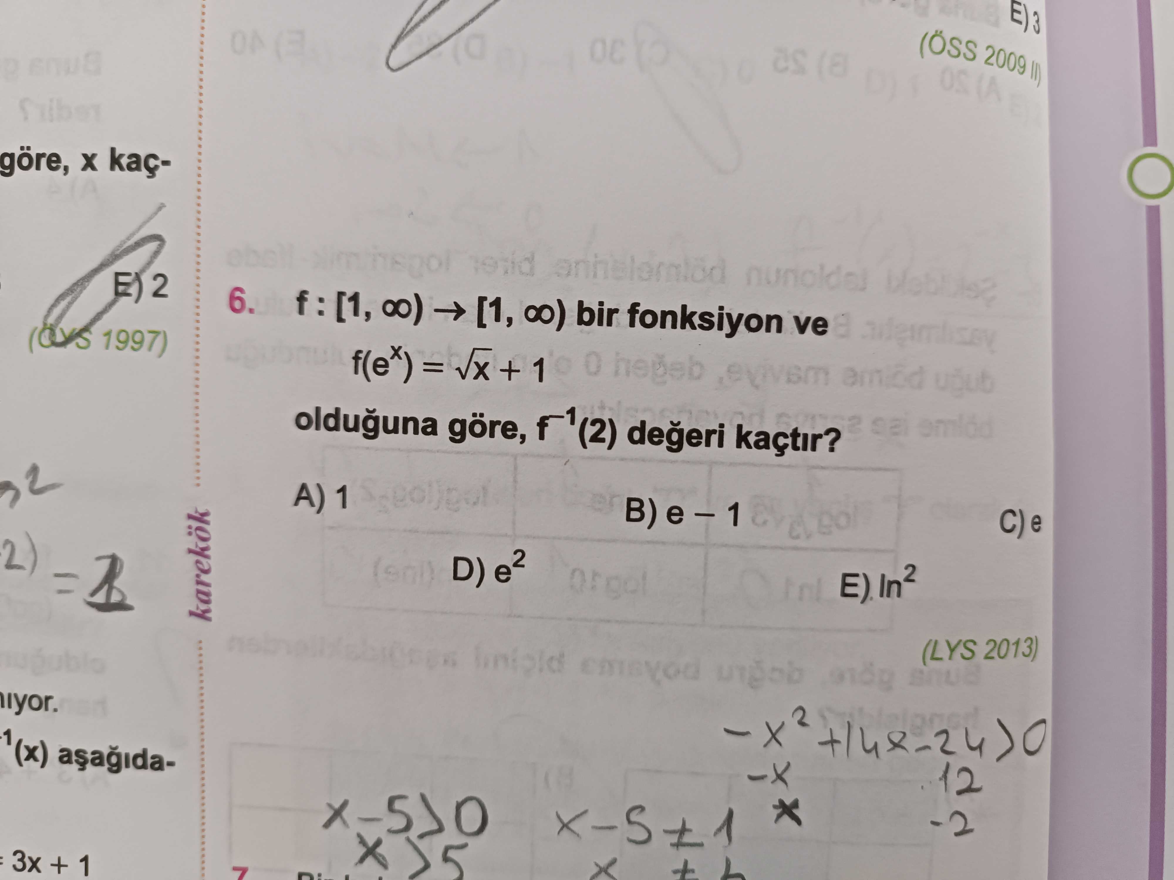 E) 3 (ÖSS 2009 as (A göre, kaçE) 2 6. [1, bir fonksiyon 1997) = + 1 0 ugub olduguna göre, kaçtir. C) e D) e2 (LYS 2013) 12 -2 3x + 1 7 E) 3 (ÖSS 2009 as (A göre, kaçE) 2 6. C) e D) e2 (LYS 2013) 12 -2 3x + 1 7. ?? Model.Question.title