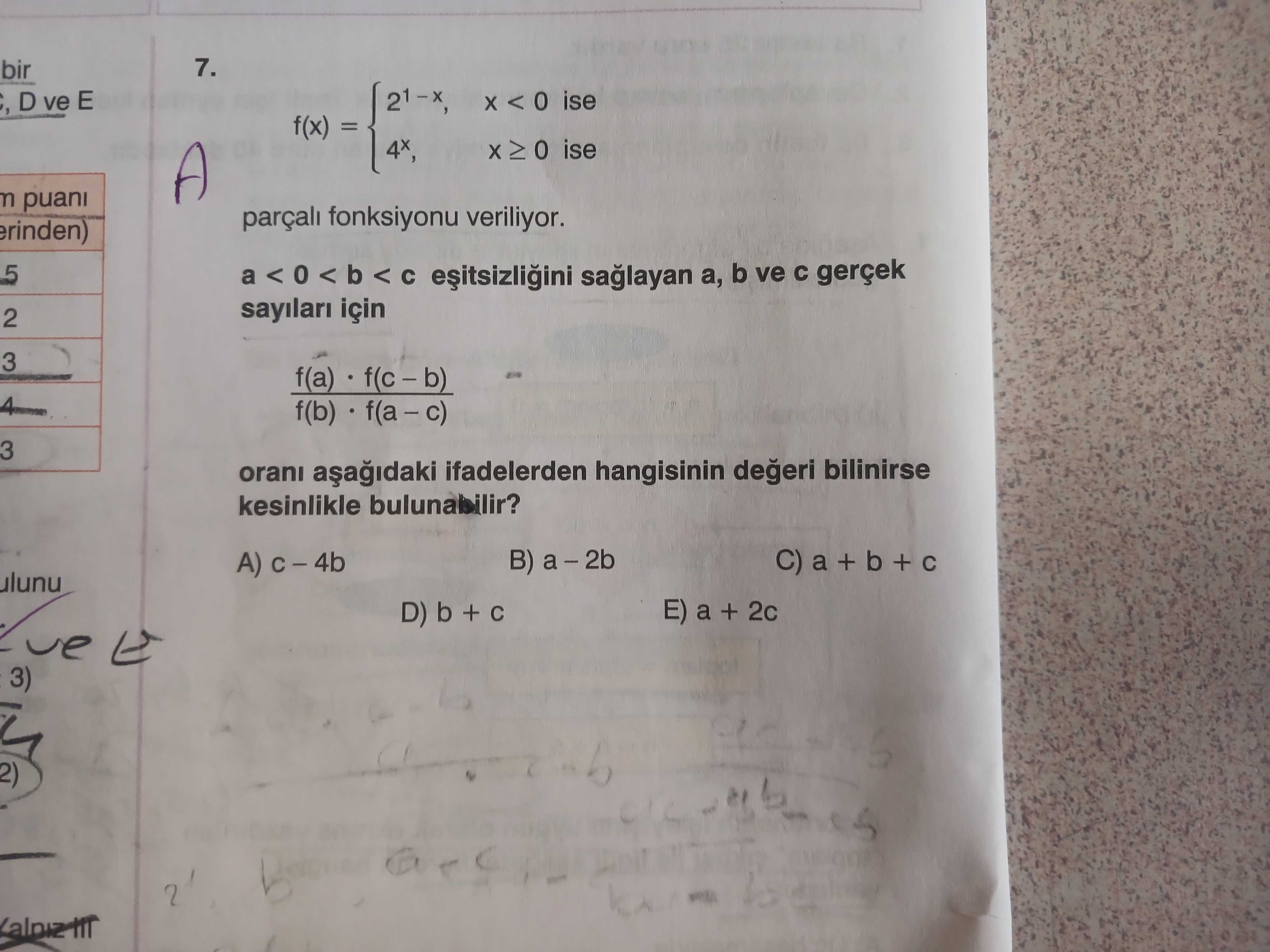 f(x) = { 2¹⁻ˣ, x < 0 ise { 4ˣ, x ≥ 0 ise parçalı fonksiyonu veriliyor. a < 0 < b < c eşitsizliğini