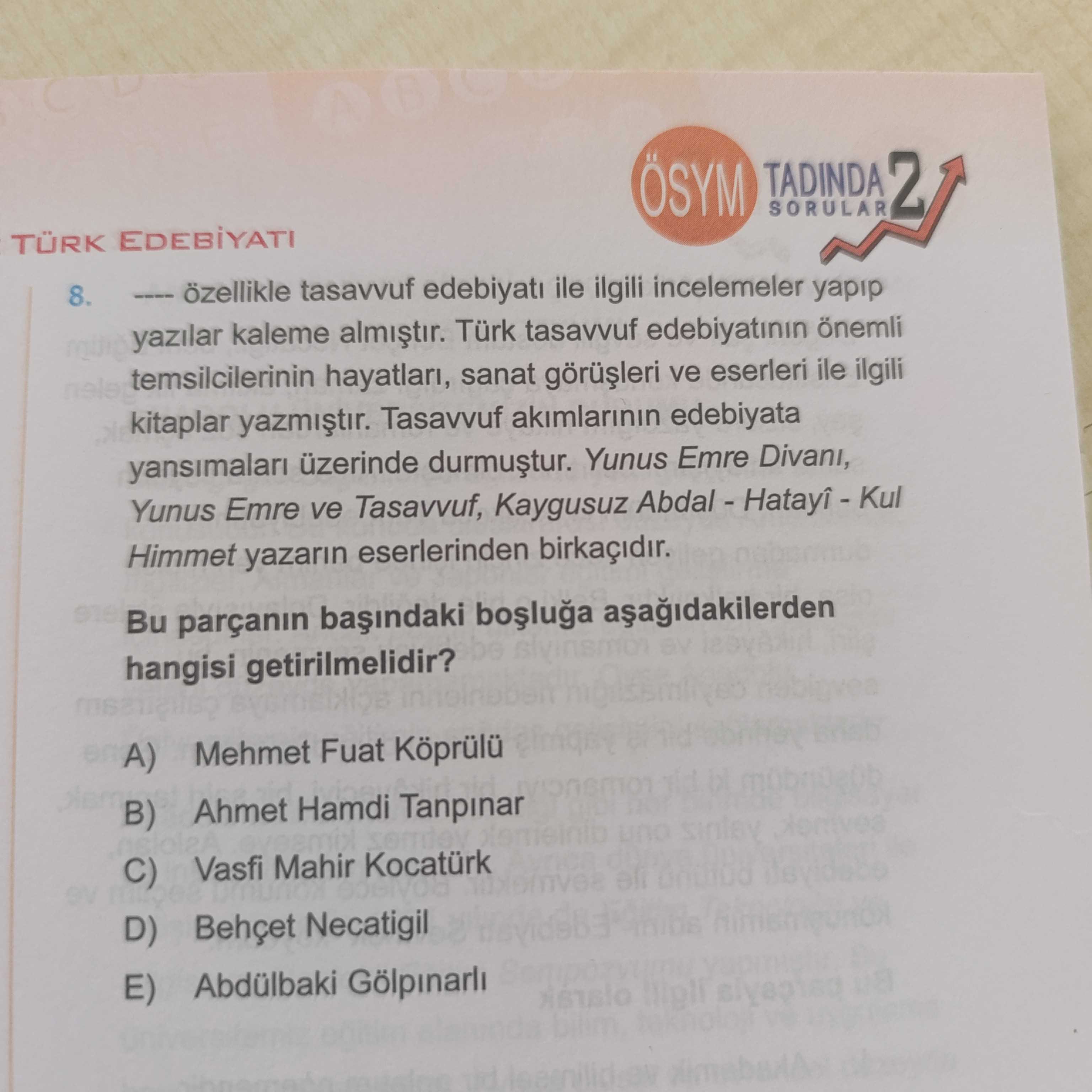 TÜRK EDEBİYATI 8. ____ özellikle tasavvuf edebiyatı ile ilgili incelemeler yapıp yazılar kaleme