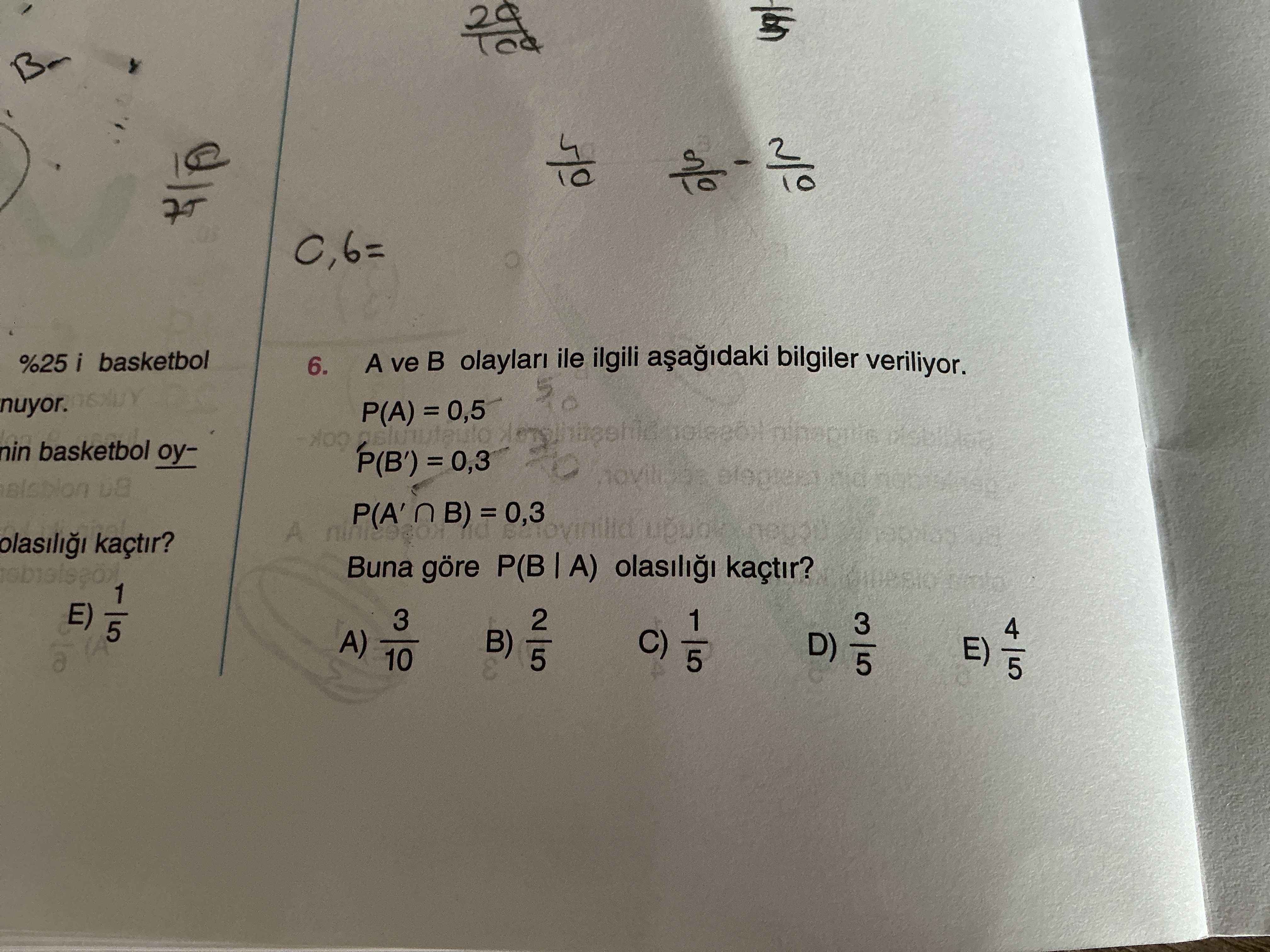 A ve B olayları ile ilgili aşağıdaki bilgiler veriliyor. P(A) = 0,5 P(B') = 0,3 P(A' ∩