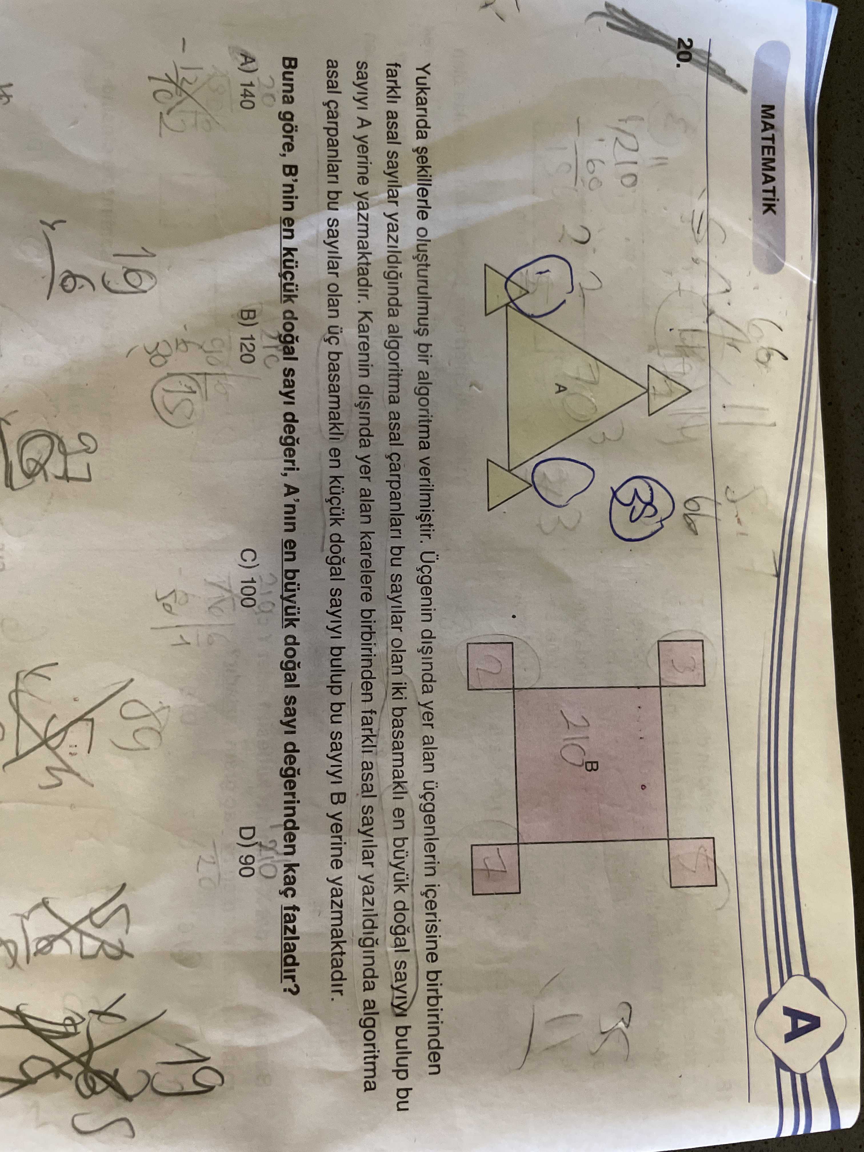 A MATEMATIK 20. 99 3 60 Yukarida bir algoritma Üçgenin yer alan içerisine birbirinden asal sayilar yazildiginda algoritma asal bu sayilar olan iki basamakli en bulup bu sayiyi A yerine yazmaktadir. Karenin yer alan karelere birbirinden farkli asal sayilar algoritma asal bu sayilar olan basamakli en sayiyi bulup bu yerine yazmaktadir. Buna göre, B'nin en sayi degeri, A'nin en büyuk degerinden kaç fazladir. 20 C) 100 A) 140 B) 120 D) 90 19 A MATEMATIK 20. 20 C) 100 A) 140 B) 120 D) 90 19. ?? Model.Question.title