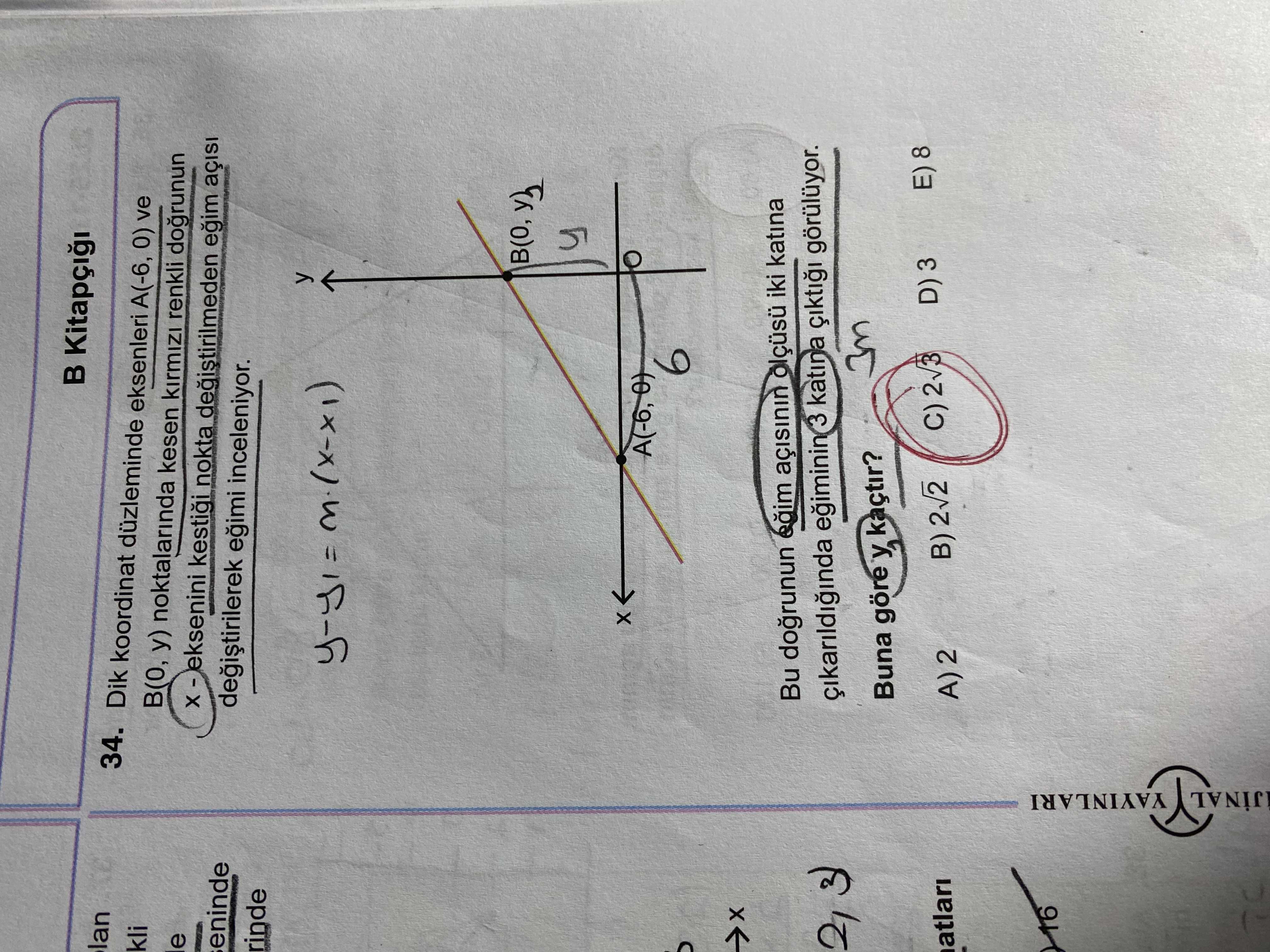 Lan 34. Dik koordinat düzleminde eksenleri A(-6, 0) ve kli B(0, y) noktalarinda kesen renkli dogrunun e kestigi nokta eim eninde eimi inceleniyor. rinde 5 6 2, 3) Bu dogrunun iki katina cikarildiginda 3 katina çikti Buna göre kaçtir. E) 8 D) 3 A) 2 B) atlari 16 YAYINLARI JINAL lan 34. E) 8 D) 3 A) 2 B) atlari 16 YAYINLARI JINAL. ?? Model.Question.title