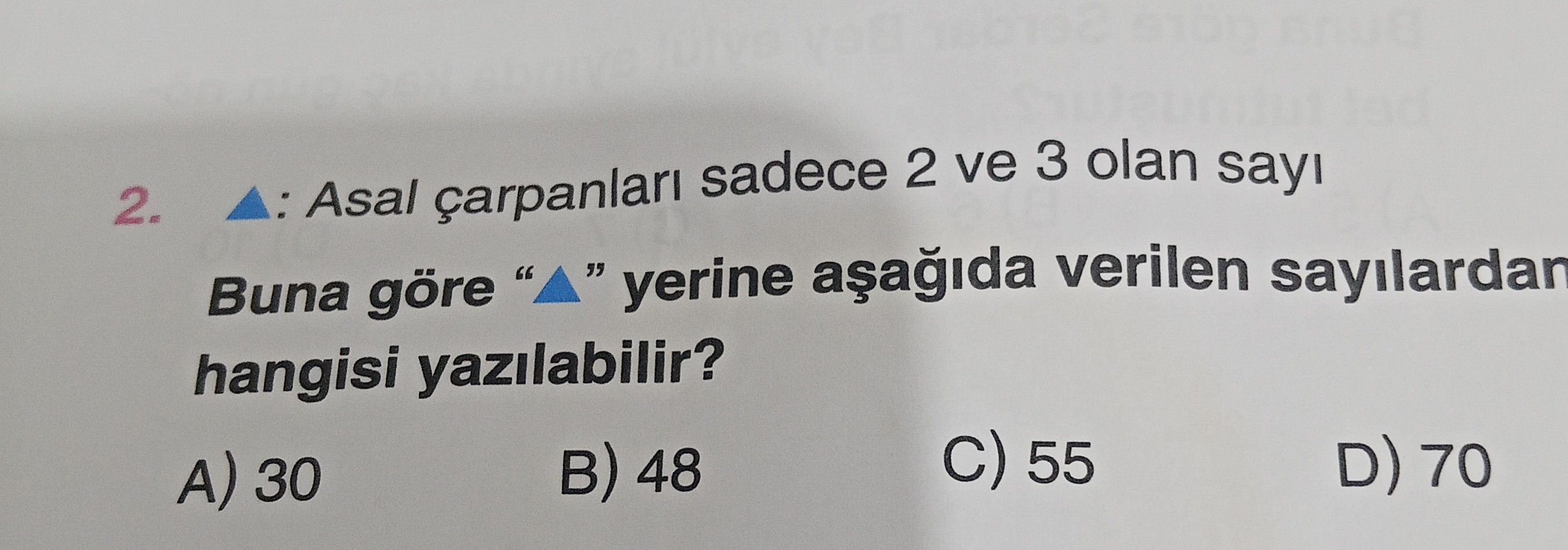 ▲: Asal çarpanları sadece 2 ve 3 olan sayı Buna göre "▲" yerine aşağıda verilen sayılardan hangisi