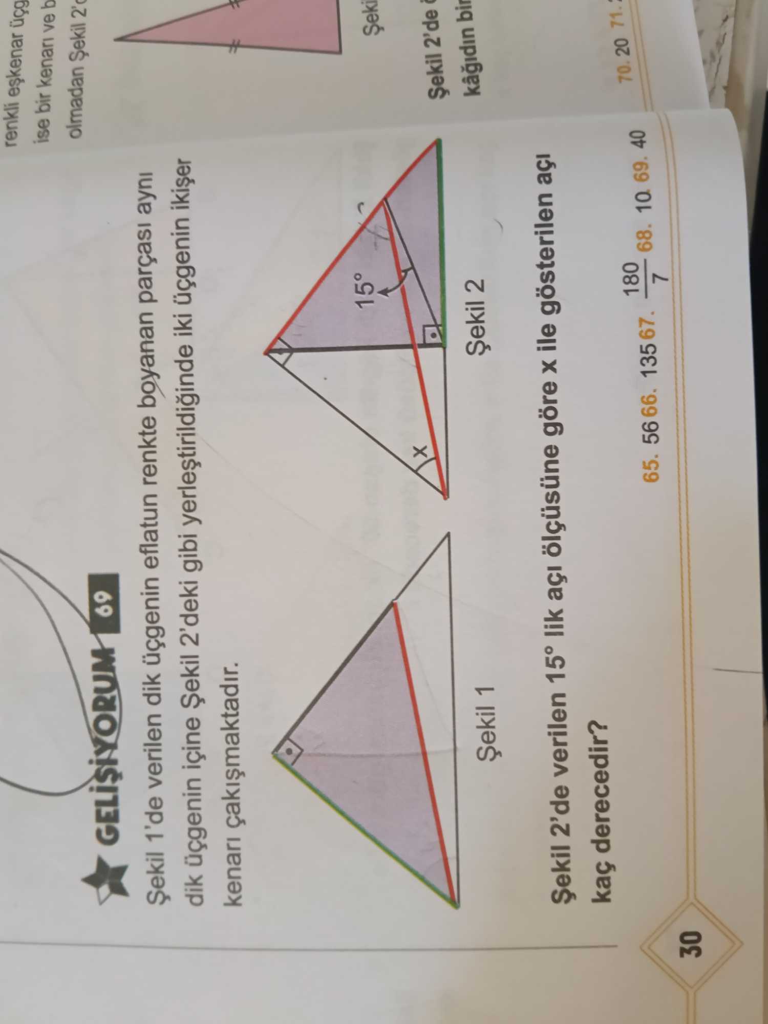 GELİŞİYORUM 69 Şekil 1'de verilen dik üçgenin eflatun renkte boyanan parçası aynı dik üçgenin içine