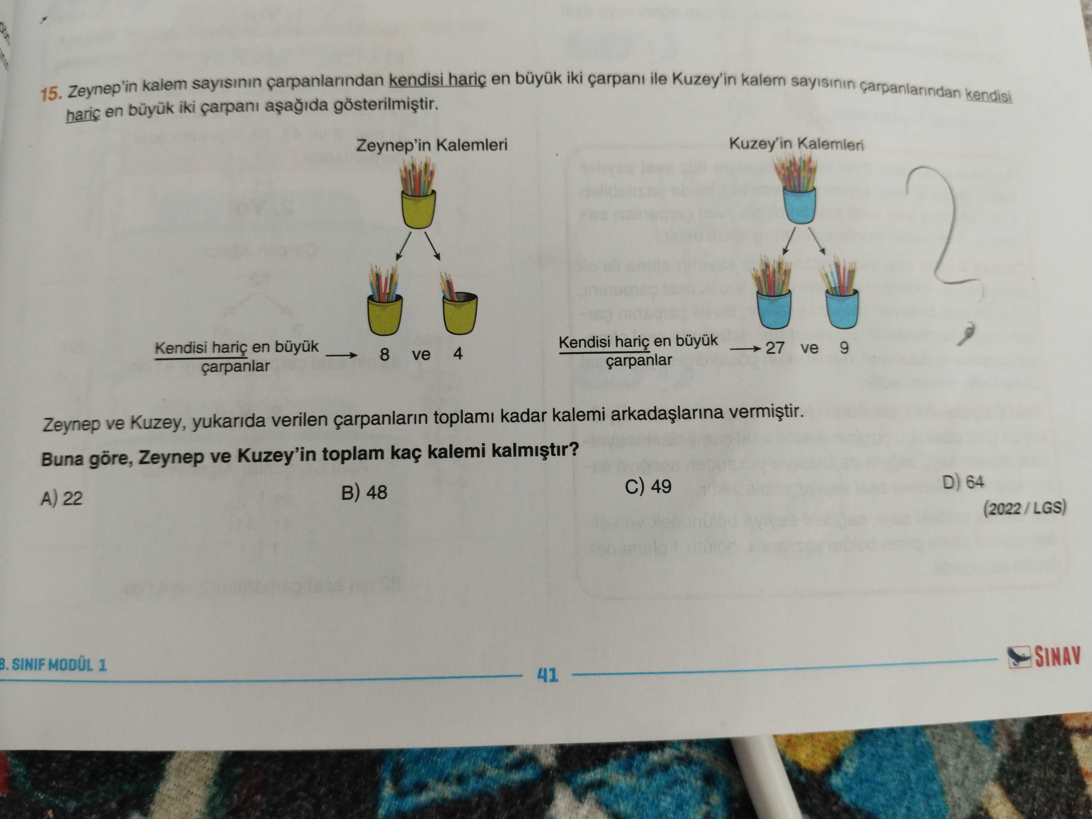 Büyuk haric iki en ile Kuzey'in kalem carpanlarindan 15. haric Zeynep'in en büyuk kalem iki carpani carpanlarindan kendisi Kuzey'in Kalemleri Zeynep'in Kalemleri Kendisi en Kendisi en büyuk 27 ve 9 ve 4 8 carpanlar Zeynep ve Kuzey, yukarida verilen toplami kadar kalemi Buna göre, Zeynep ve Kuzey'in toplam kaç kalemi D) 64 49 48 A) 22 (2022/LGS) SINAV MODÜL 1 41 büyuk haric iki en ile Kuzey'in kalem carpanlarindan 15. haric Zeynep'in en büyuk kalem iki carpani carpanlarindan kendisi Kuzey'in Kalemleri Zeynep'in Kalemleri Kendisi en Kendisi en büyuk 27 ve 9 ve 4 8 carpanlar Zeynep ve Kuzey, yukarida verilen toplami kadar kalemi Buna göre, Zeynep ve Kuzey'in toplam kaç kalemi D) 64 49 48 A) 22 (2022/LGS) SINAV MODÜL 1 41. ?? Model.Question.title