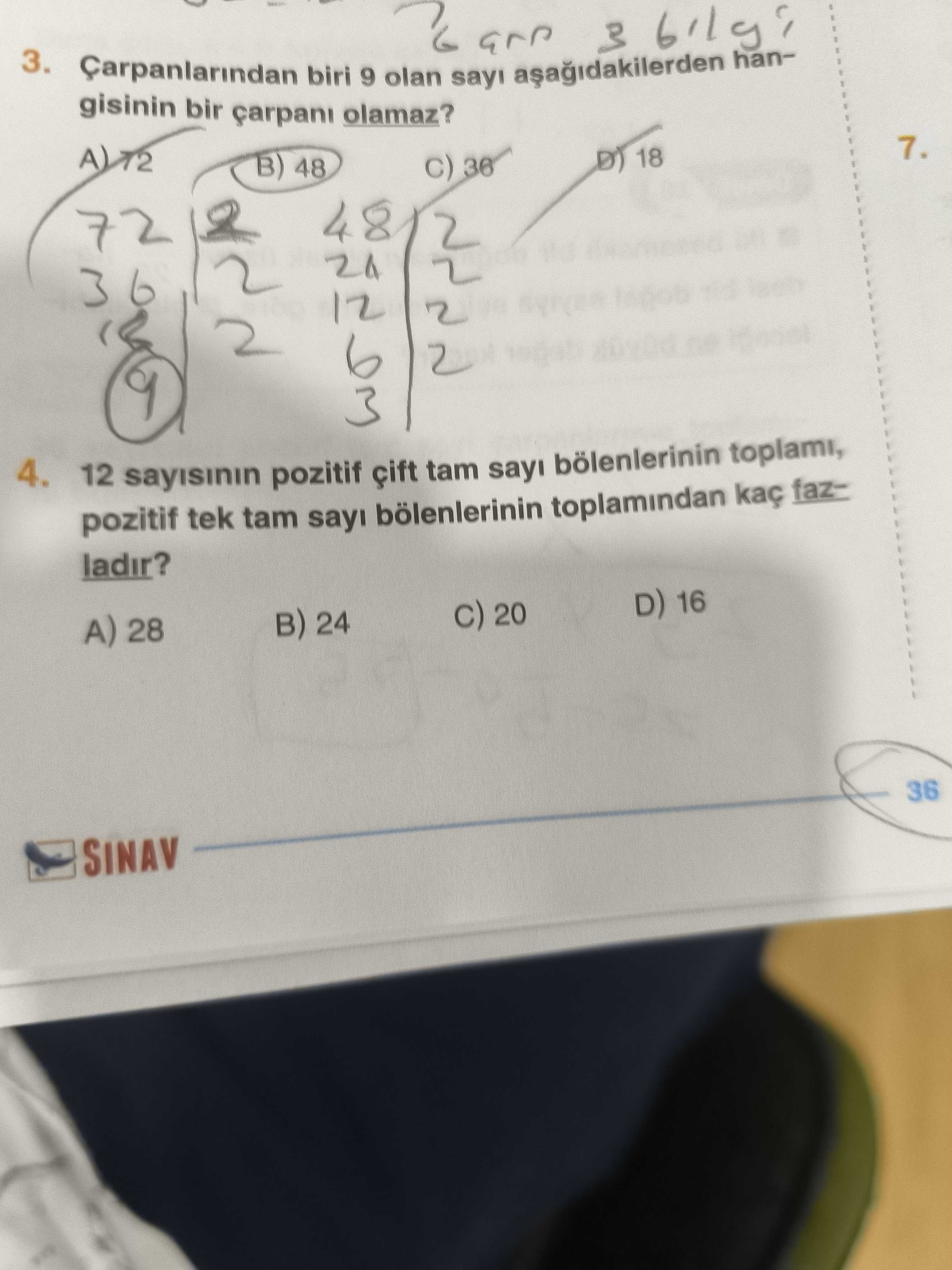 3. 3 biri 9 olan hangisinin bir olamaz. B) 48 18 7. 36 of 72 48 24 36 2 12 4. 12 pozitif tam sayi bölenlerinin toplami, pozitif tek tam sayi toplamindan kaç fazladir. D) 16 20 A) 28 24 36 SINAV 3. D) 16 20 A) 28 24 36 SINAV. ?? Model.Question.title