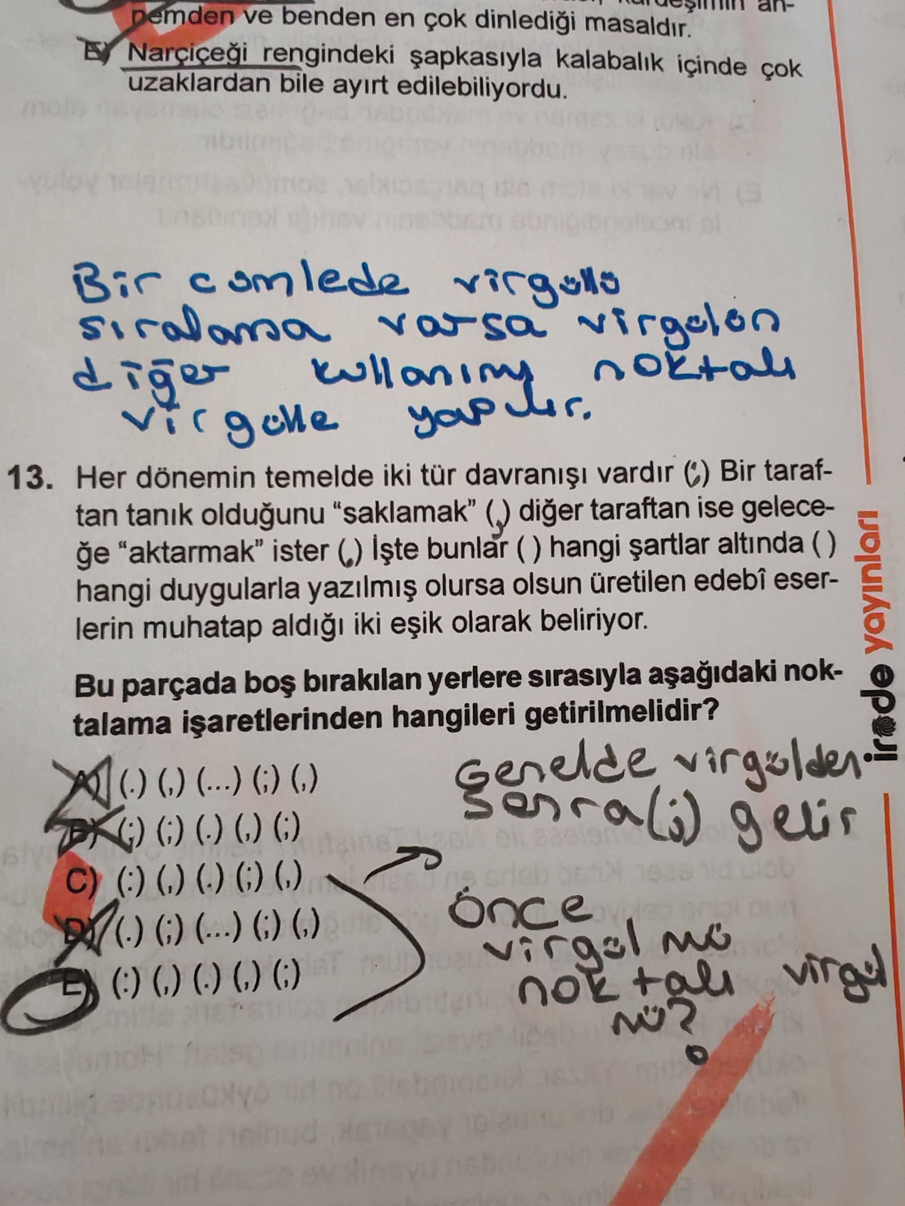 Her dönemin temelde iki tür davranışı vardır (;) Bir taraftan tanık olduğunu "saklamak" (,) diğer