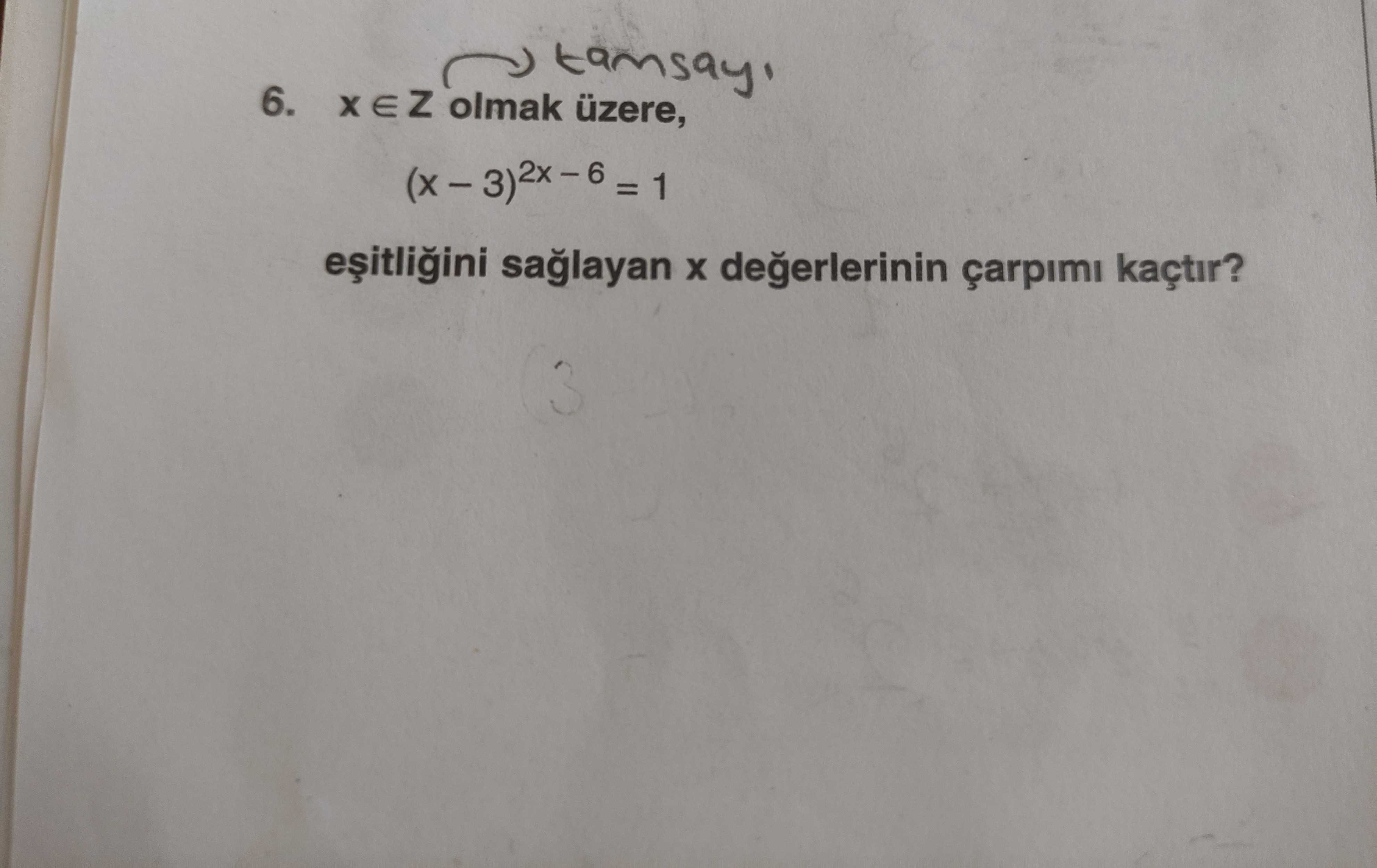 x ∈ Z olmak üzere, (x − 3)²x⁻⁶ = 1 eşitliğini sağlayan x değerlerinin çarpımı kaçtır?
