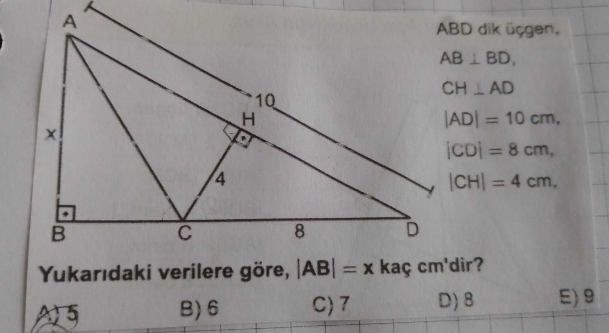 ABD dik üçgen, AB ⊥ BD, CH ⊥ AD |AD| = 10 cm, |CD| = 8 cm, |CH| = 4 cm, Yukarıdaki verilere göre