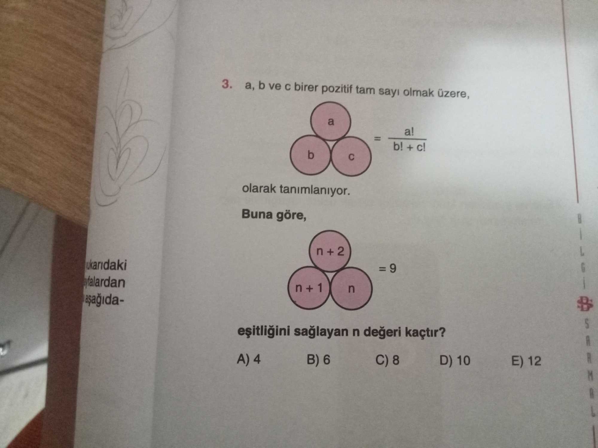 a, b ve c birer pozitif tam sayı olmak üzere, a b c = a! / (b! + c!) olarak tanımlanıyor. Buna göre