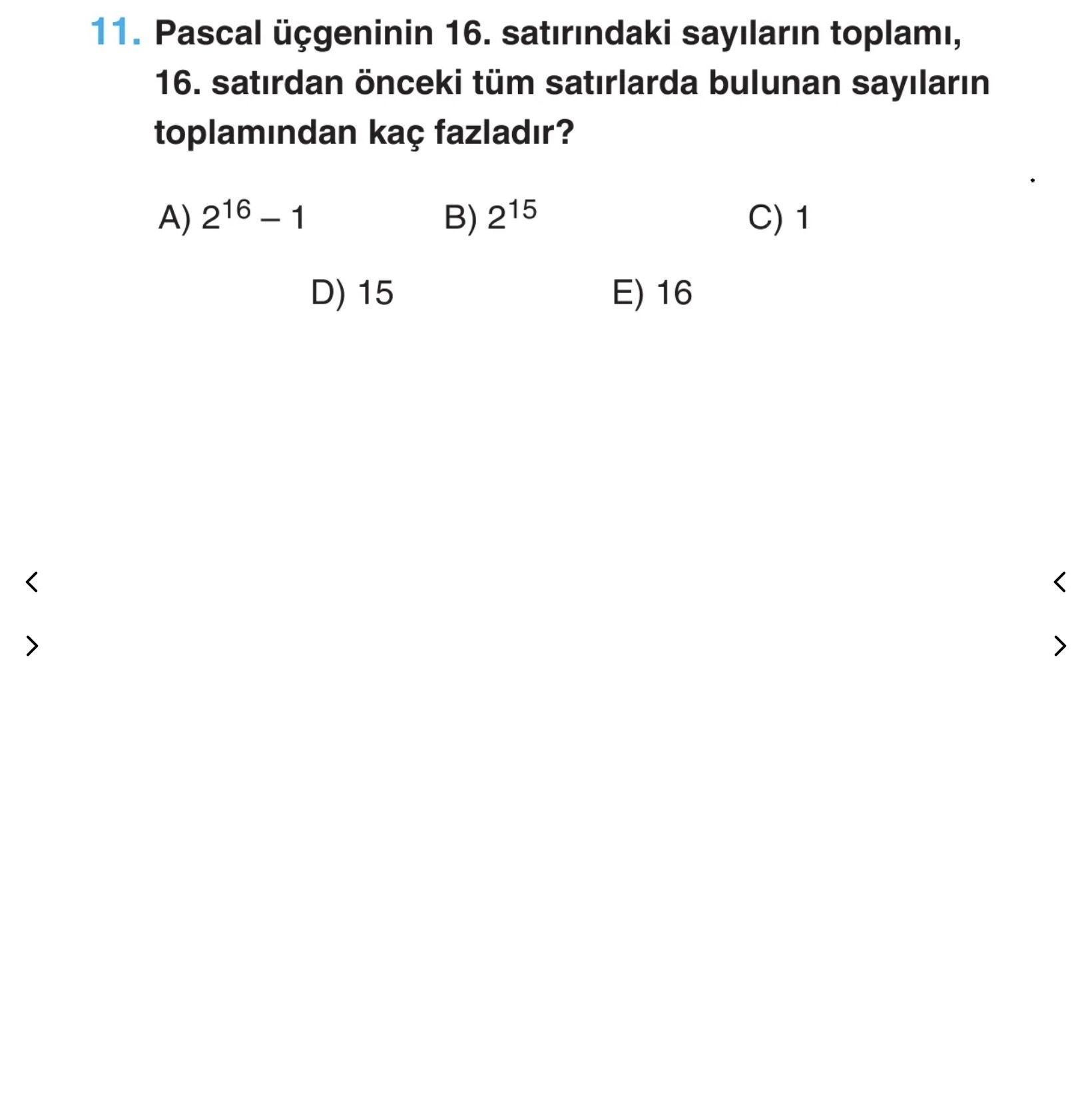 Pascal üçgeninin 16. satırındaki sayıların toplamı, 16. satırdan önceki tüm satırlarda bulunan