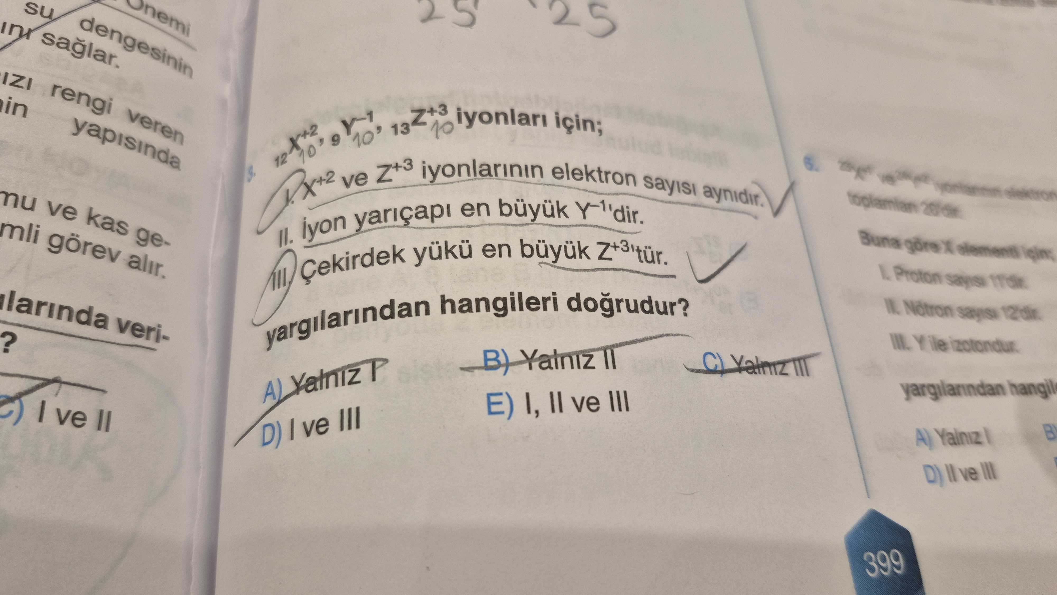 ₁₂X⁺², ₉Y⁻¹, ₁₃Z⁺³ iyonları için; I. X⁺² ve Z⁺³ iyonlarının elektron sayısı aynıdır. II. İyon