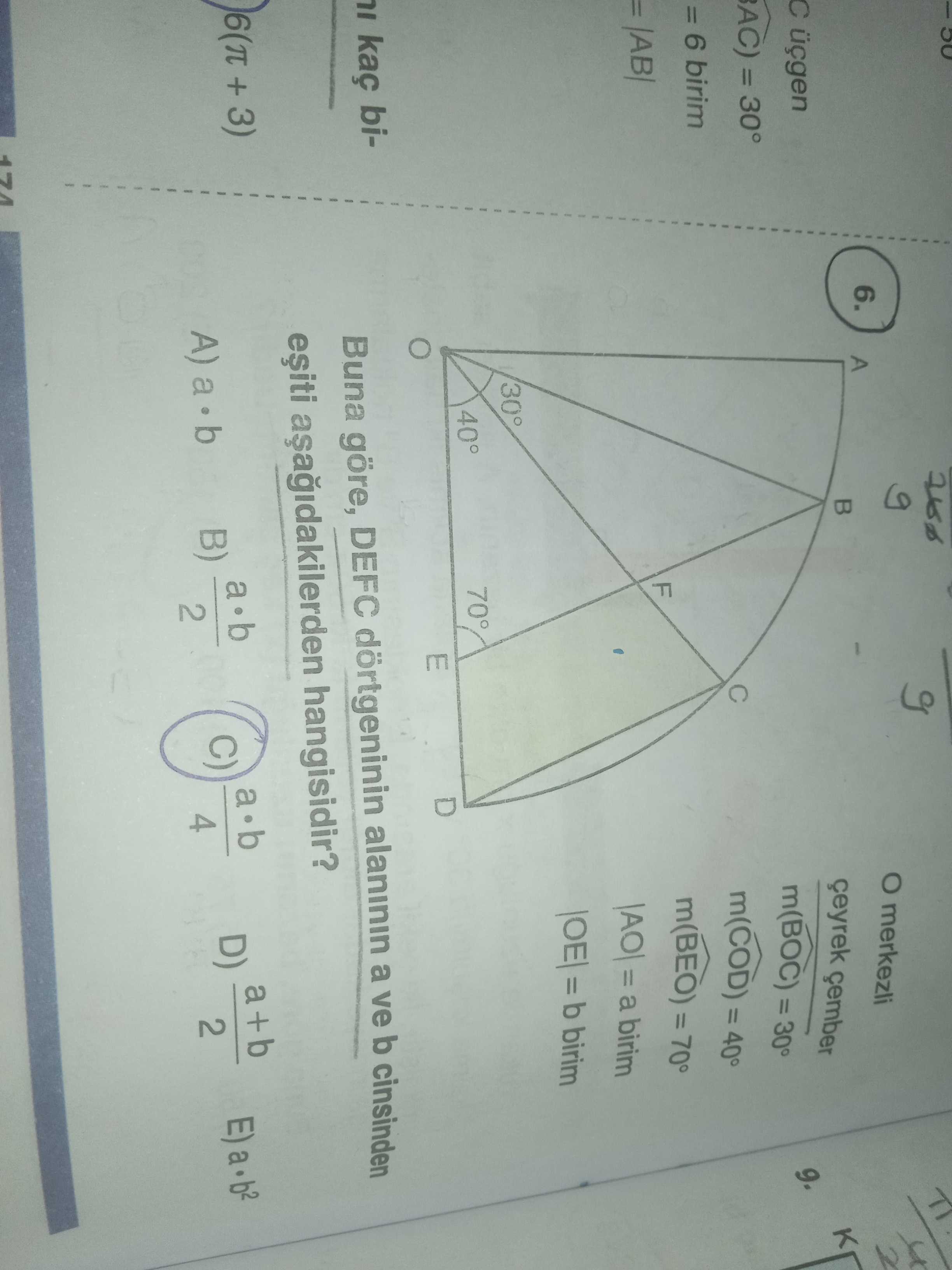 O merkezli çeyrek çember m(BOC) = 30° m(COD) = 40° m(BEO) = 70° |AO| = a birim |OE| = b birim Buna