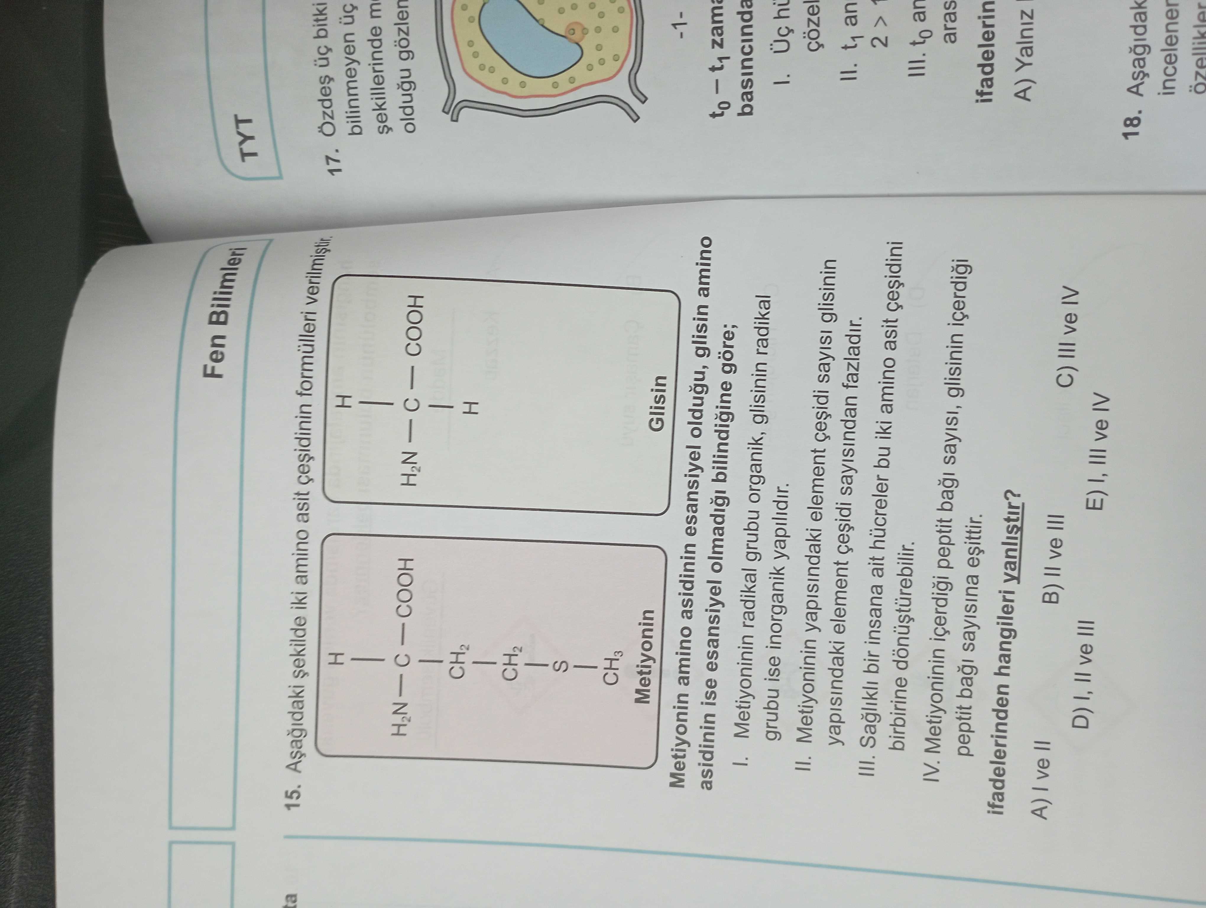 Aşağıdaki şekilde iki amino asit çeşidinin formülleri verilmiştir. Metiyonin amino asidinin