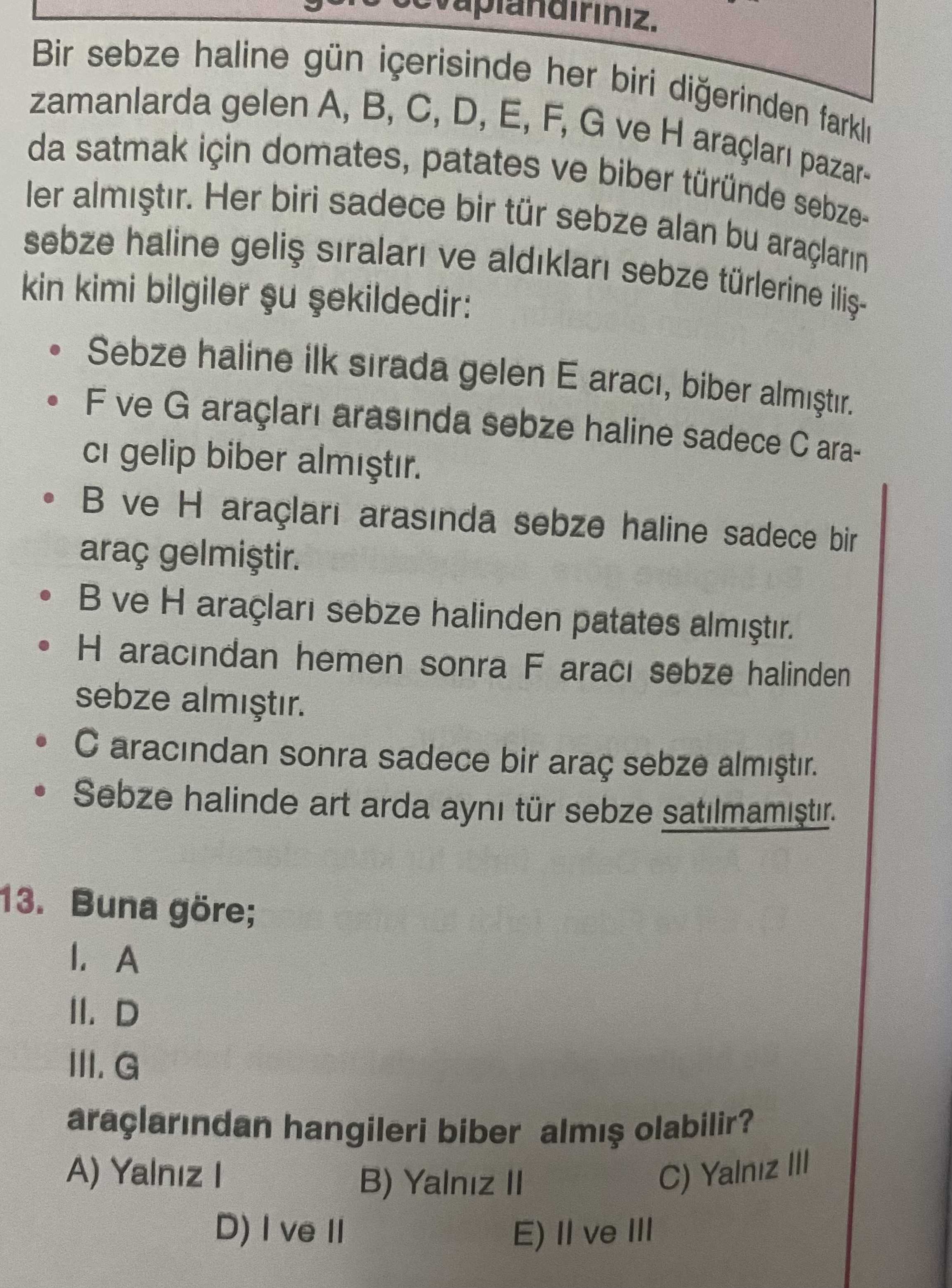 Bir sebze haline gün içerisinde her biri diğerinden farklı zamanlarda gelen A, B, C, D, E, F, G ve H