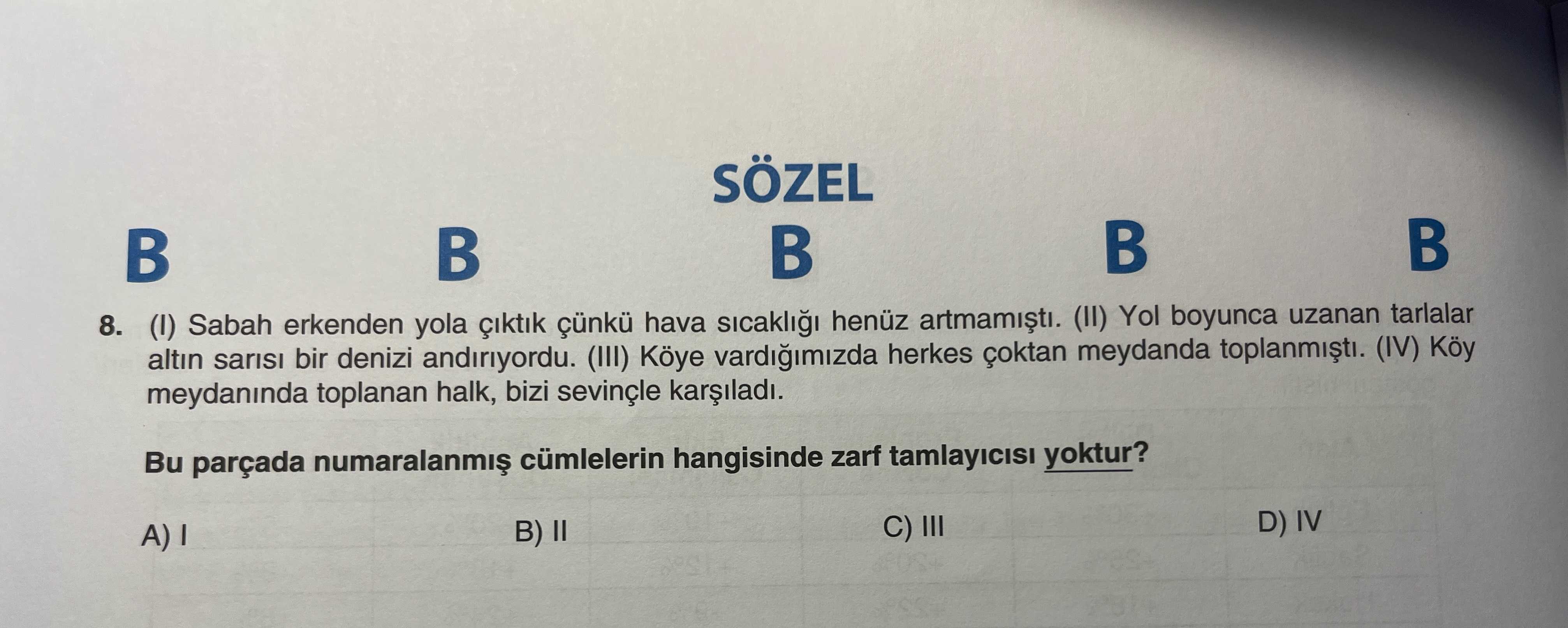 (I) Sabah erkenden yola çıktık çünkü hava sıcaklığı henüz artmamıştı. (II) Yol boyunca uzanan