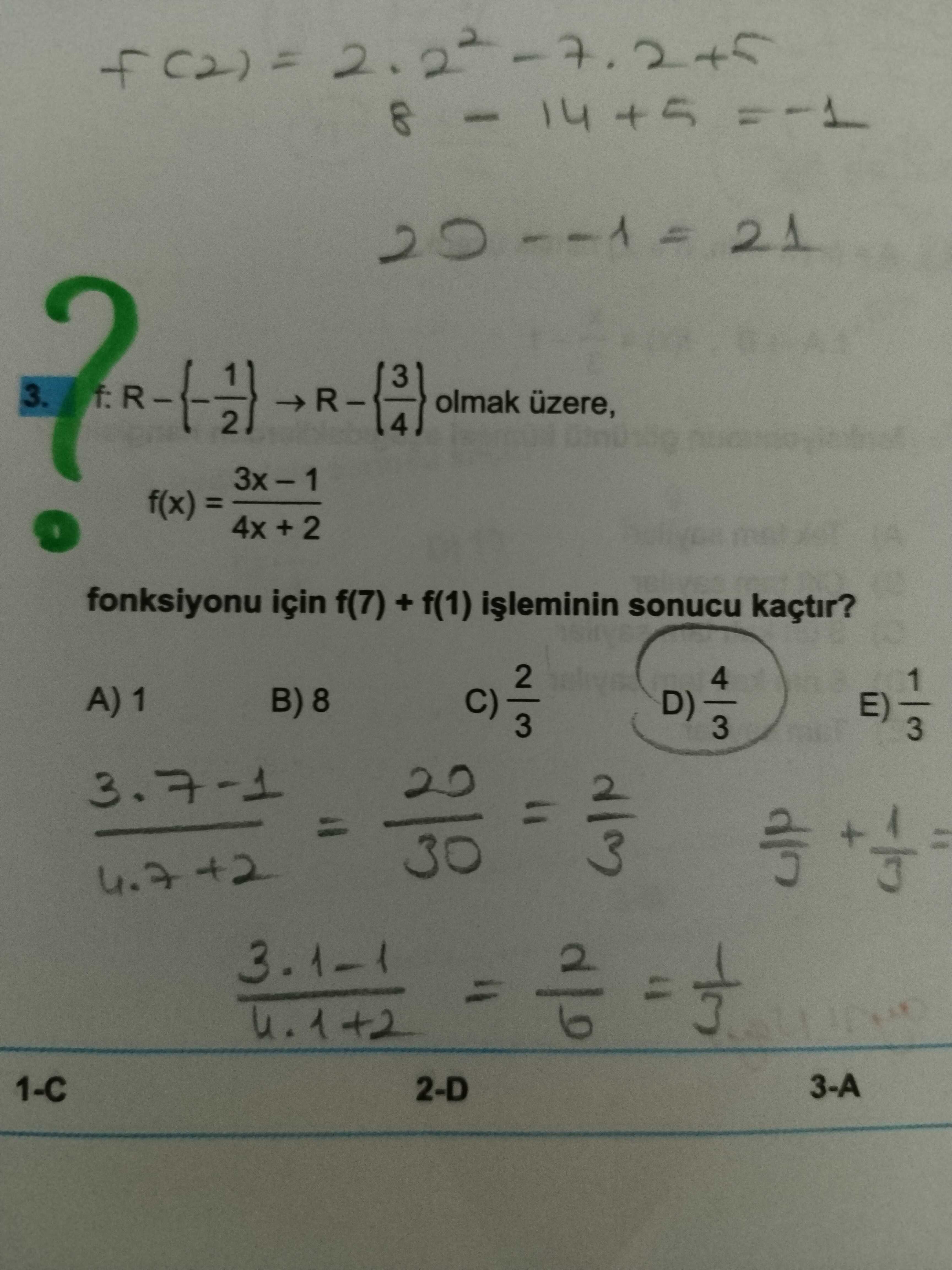21 3. olmak üzere, f(x)= 4x + 2 fonksiyonu için f(7) + f(1) sonucu kaçtir. 2 4 1 C) D) E) 3. 7-1 = 1-C 2-D 21 3. 7-1 = 1-C 2-D. ?? Model.Question.title